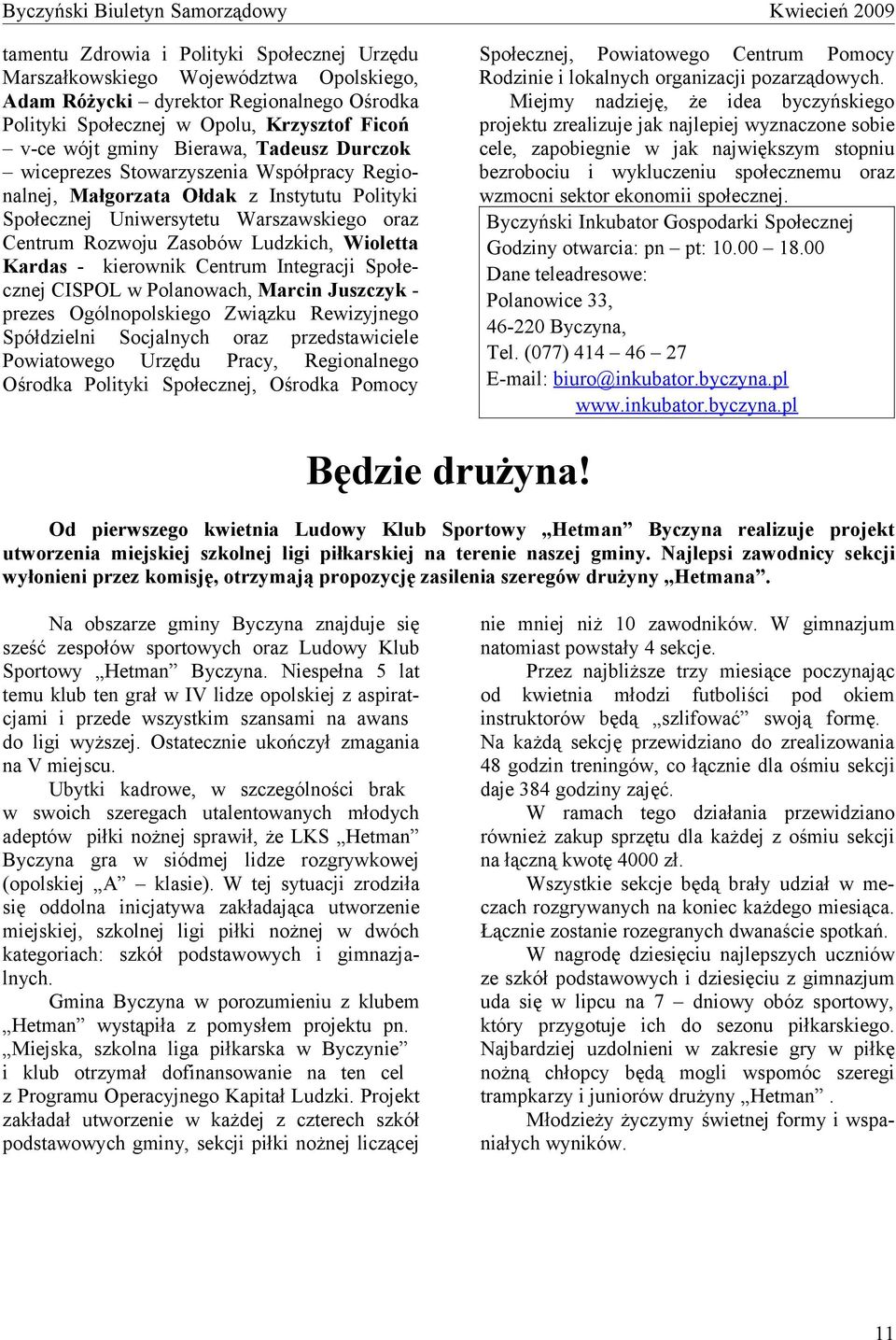kierownik Centrum Integracji Społecznej CISPOL w Polanowach, Marcin Juszczyk - prezes Ogólnopolskiego Związku Rewizyjnego Spółdzielni Socjalnych oraz przedstawiciele Powiatowego Urzędu Pracy,