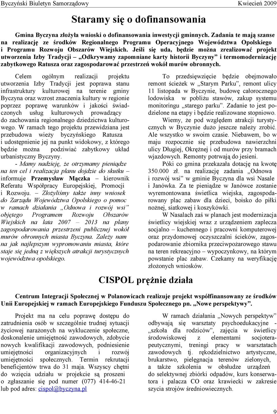 Jeśli się uda, będzie można zrealizować projekt utworzenia Izby Tradycji Odkrywamy zapomniane karty historii Byczyny i termomodernizację zabytkowego Ratusza oraz zagospodarować przestrzeń wokół murów