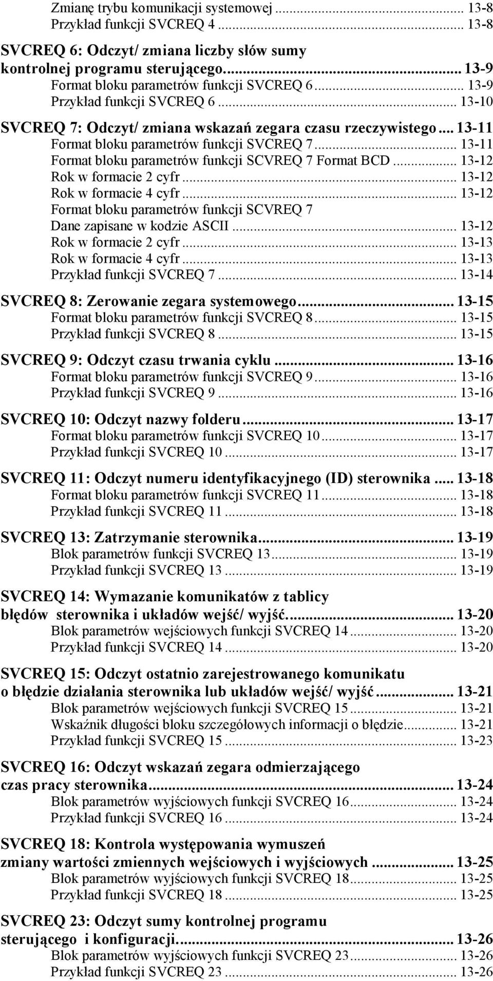 .. 13-11 Format bloku parametrów funkcji SCVREQ 7 Format BCD... 13-12 Rok w formacie 2 cyfr... 13-12 Rok w formacie 4 cyfr... 13-12 Format bloku parametrów funkcji SCVREQ 7 Dane zapisane w kodzie ASCII.