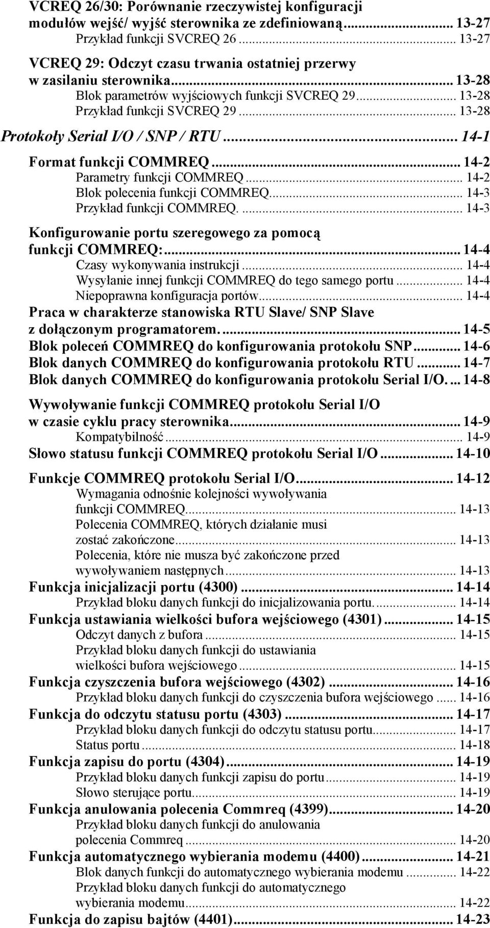 .. 13-28 Protokoły Serial I/O / SNP / RTU...14-1 Format funkcji COMMREQ... 14-2 Parametry funkcji COMMREQ... 14-2 Blok polecenia funkcji COMMREQ... 14-3 Przykład funkcji COMMREQ.