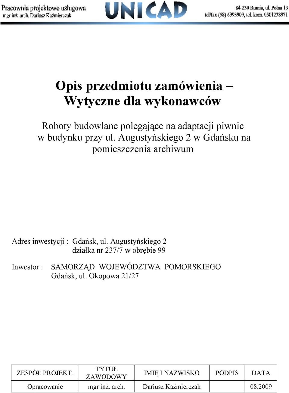 Augustyńskiego 2 działka nr 237/7 w obrębie 99 Inwestor : SAMORZĄD WOJEWÓDZTWA POMORSKIEGO Gdańsk, ul.