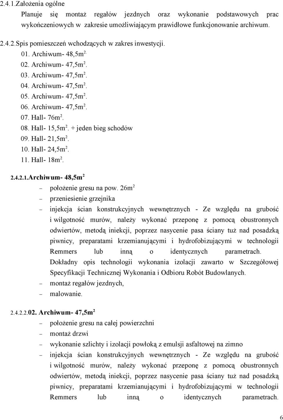 + jeden bieg schodów 09. Hall- 21,5m 2. 10. Hall- 24,5m 2. 11. Hall- 18m 2. 2.4.2.1.Archiwum- 48,5m 2 położenie gresu na pow. 26m 2 przeniesienie grzejnika 2.4.2.2.02.