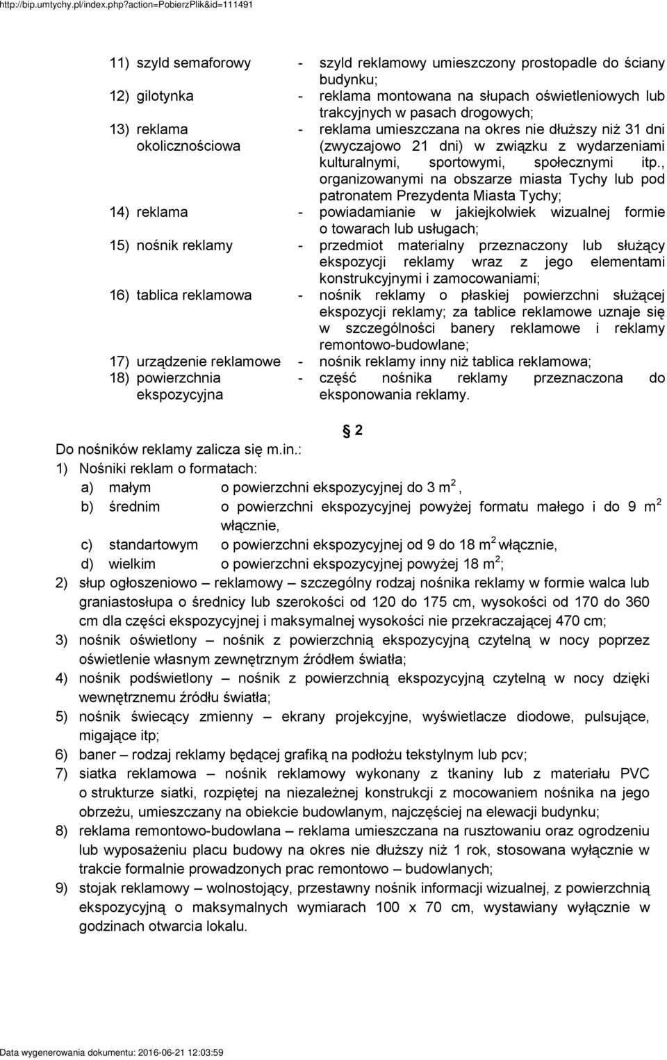 , organizowanymi na obszarze miasta Tychy lub pod patronatem Prezydenta Miasta Tychy; 14) reklama - powiadamianie w jakiejkolwiek wizualnej formie o towarach lub usługach; 15) nośnik reklamy -