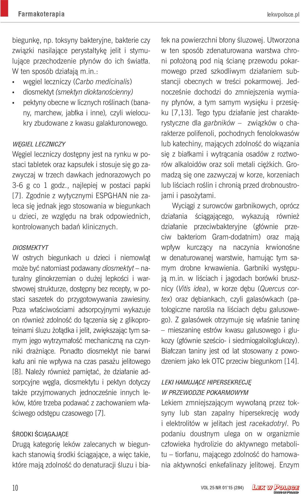 WĘGIEL LECZNICZY Węgiel leczniczy dostępny jest na rynku w postaci tabletek oraz kapsułek i stosuje się go zazwyczaj w trzech dawkach jednorazowych po 3-6 g co 1 godz., najlepiej w postaci papki [7].