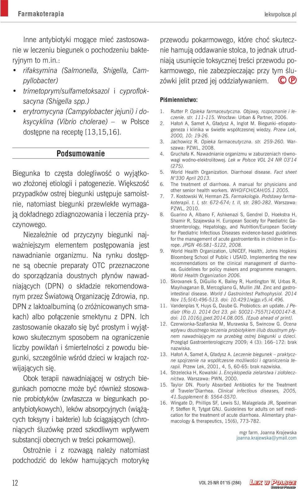 ) erytromycyna (Campylobacter jejuni) i doksycyklina (Vibrio cholerae) w Polsce dostępne na receptę [13,15,16].