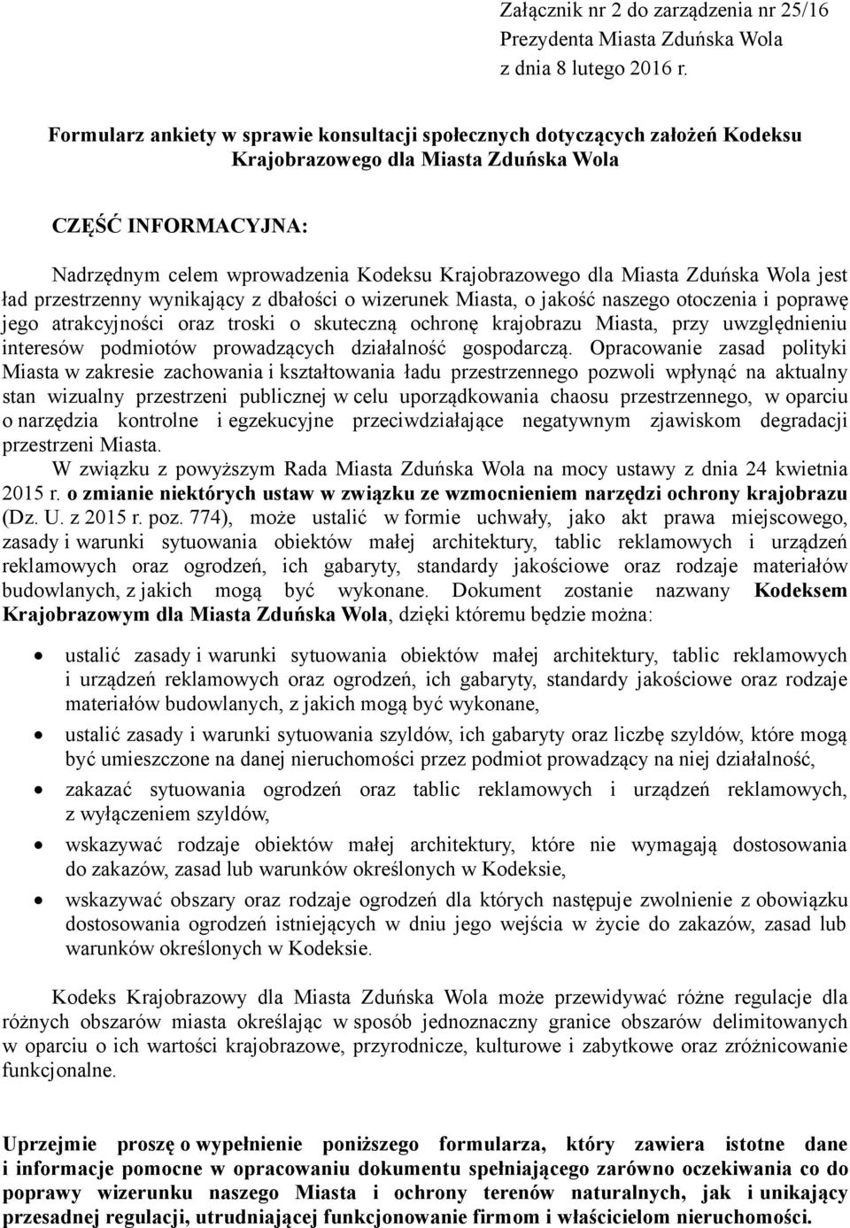 Miasta Zduńska Wola jest ład przestrzenny wynikający z dbałości o wizerunek Miasta, o jakość naszego otoczenia i poprawę jego atrakcyjności oraz troski o skuteczną ochronę krajobrazu Miasta, przy