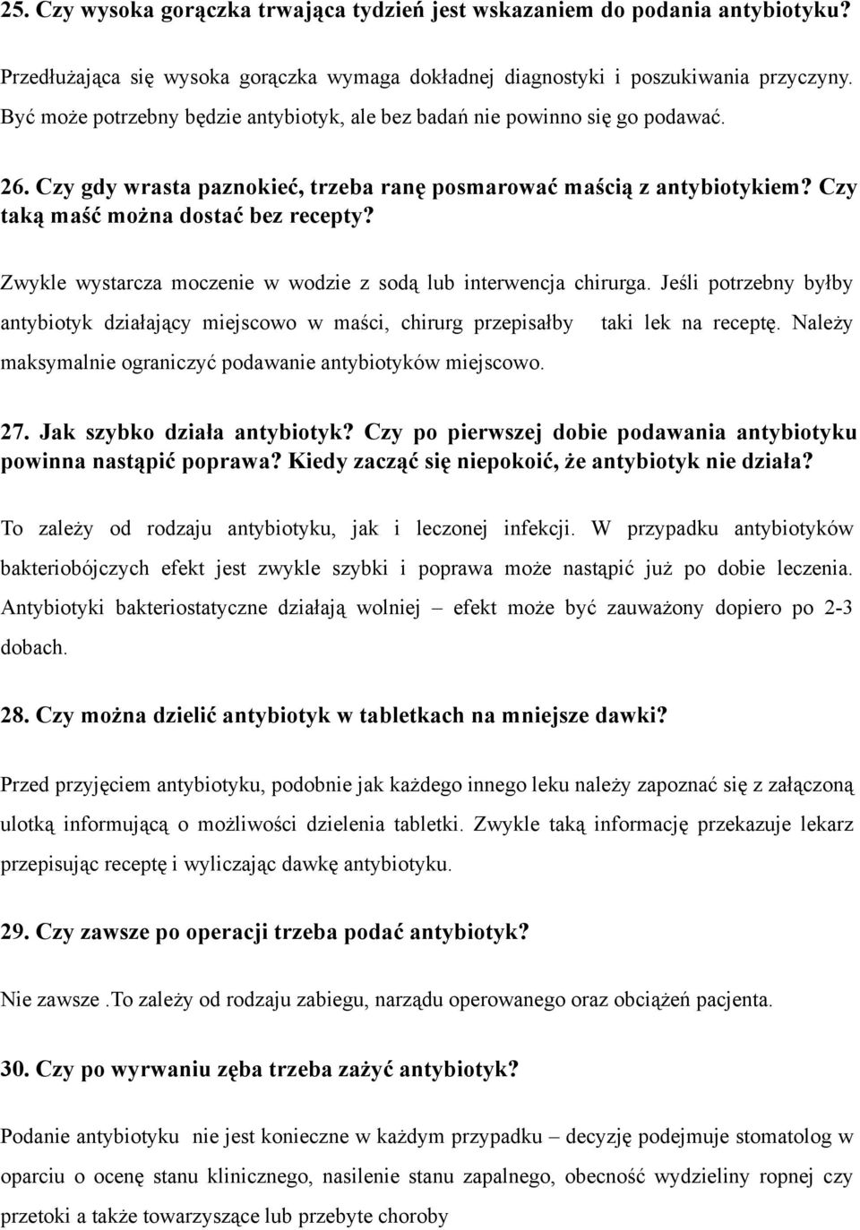 Zwykle wystarcza moczenie w wodzie z sodą lub interwencja chirurga.