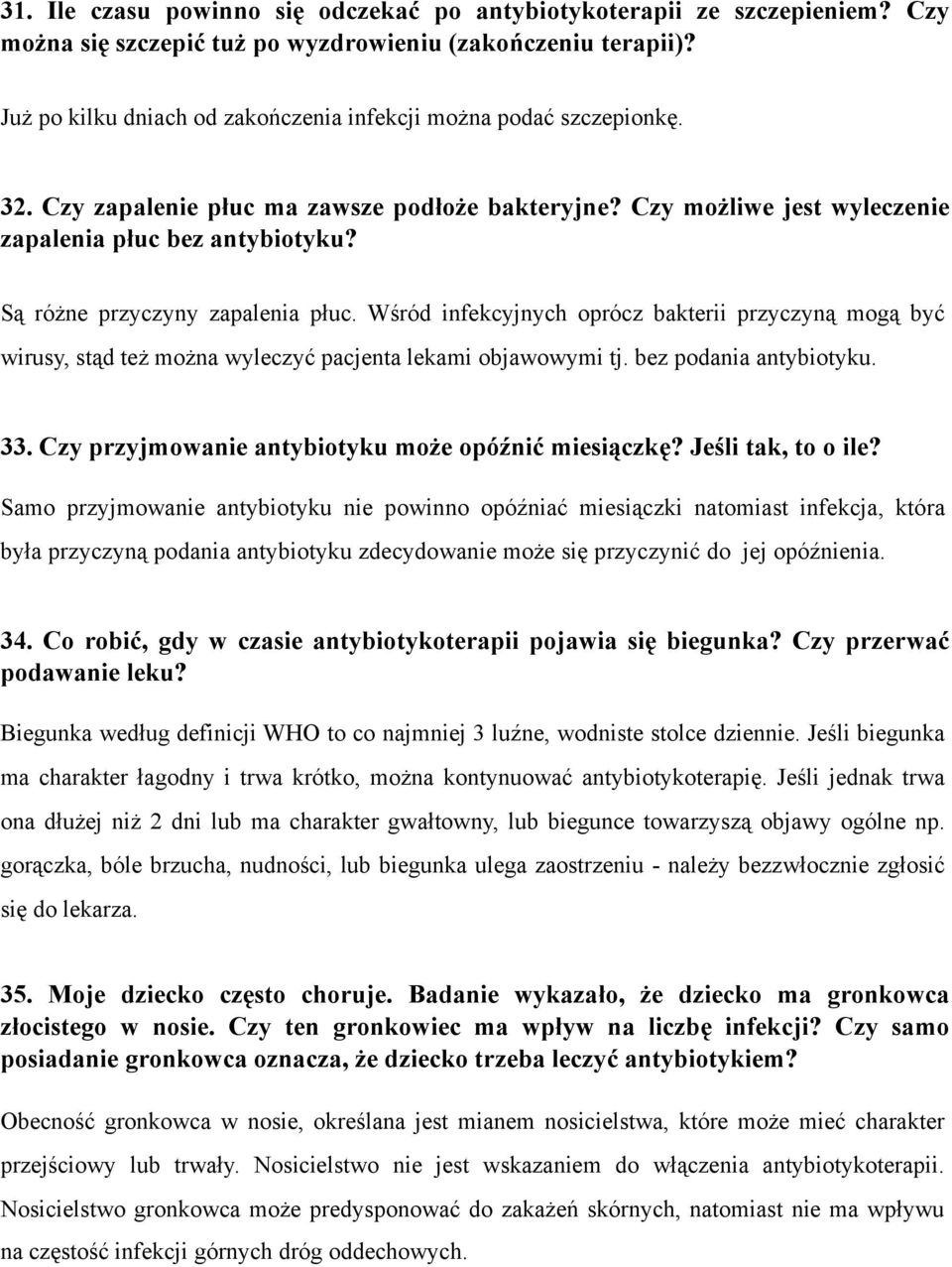 Są różne przyczyny zapalenia płuc. Wśród infekcyjnych oprócz bakterii przyczyną mogą być wirusy, stąd też można wyleczyć pacjenta lekami objawowymi tj. bez podania antybiotyku. 33.