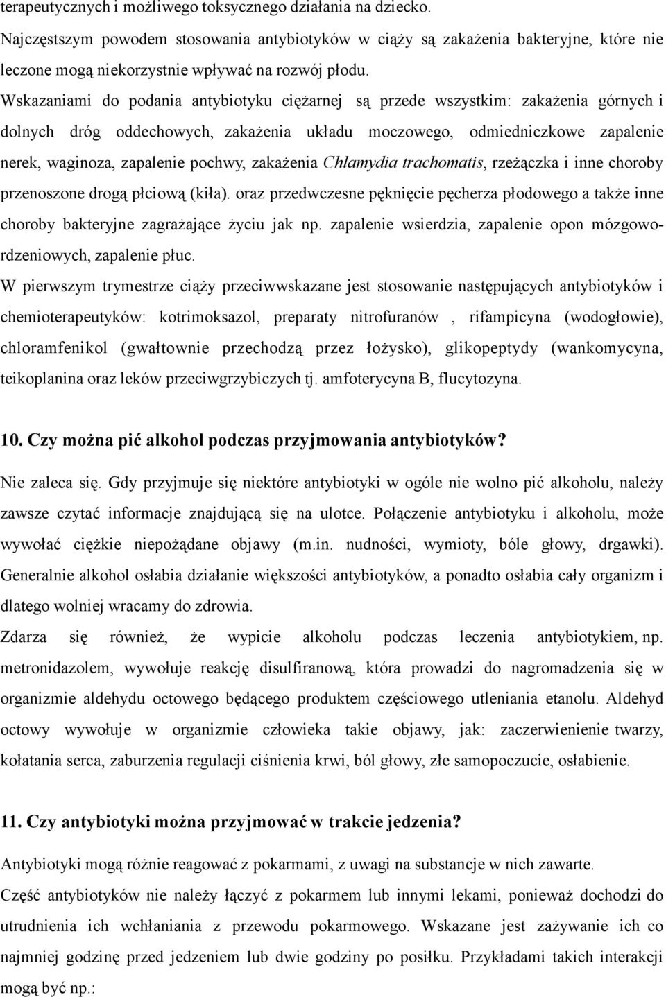 Wskazaniami do podania antybiotyku ciężarnej są przede wszystkim: zakażenia górnych i dolnych dróg oddechowych, zakażenia układu moczowego, odmiedniczkowe zapalenie nerek, waginoza, zapalenie pochwy,