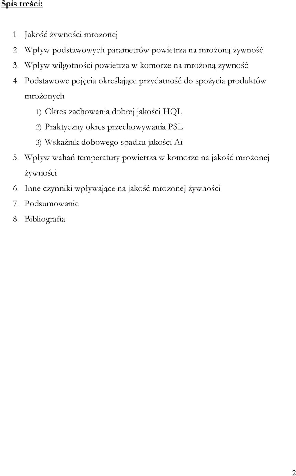 Podstawowe pojęcia określające przydatność do spoŝycia produktów mroŝonych 1) Okres zachowania dobrej jakości HQL 2) Praktyczny