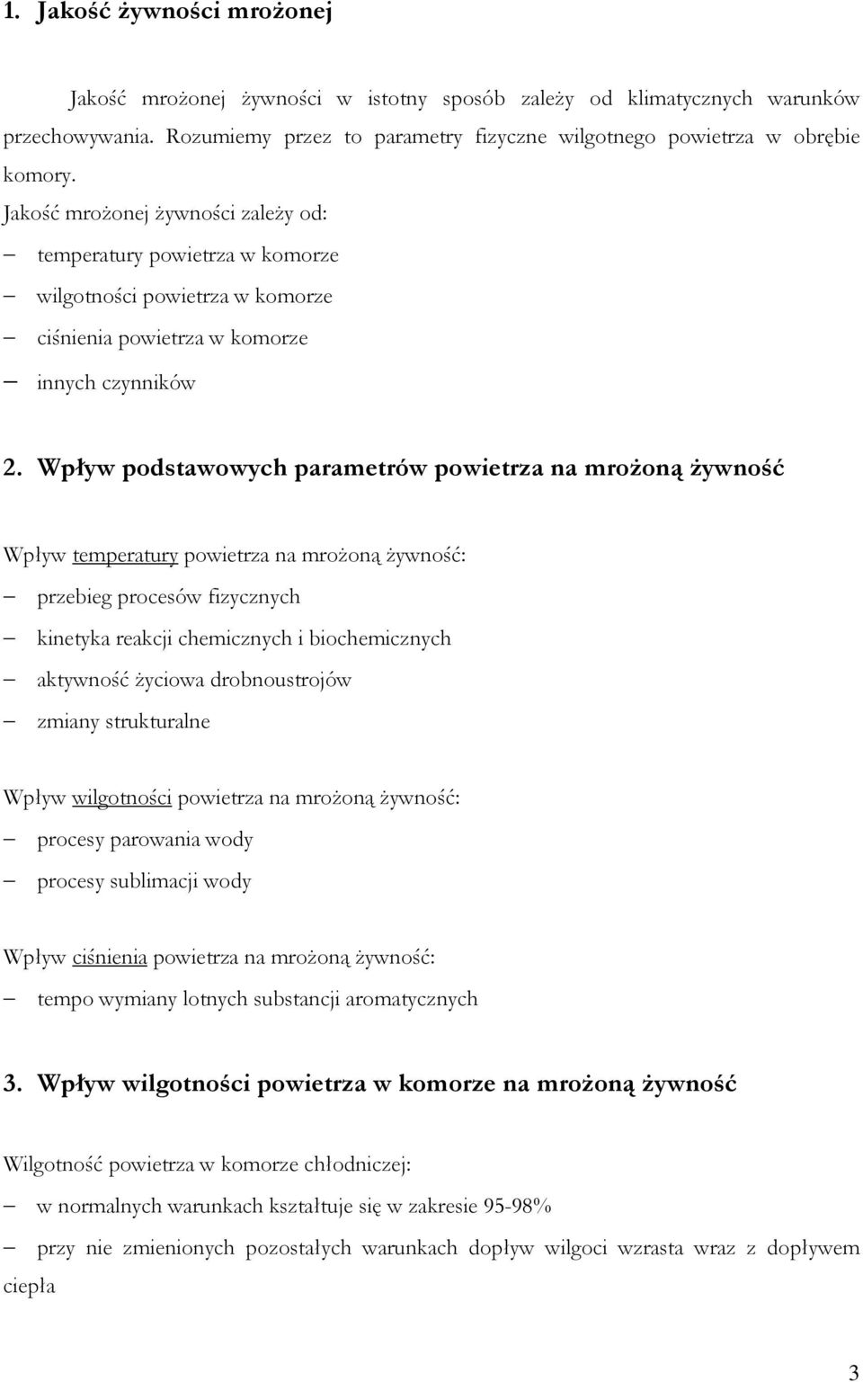 Wpływ podstawowych parametrów powietrza na mroŝoną Ŝywność Wpływ temperatury powietrza na mroŝoną Ŝywność: przebieg procesów fizycznych kinetyka reakcji chemicznych i biochemicznych aktywność Ŝyciowa