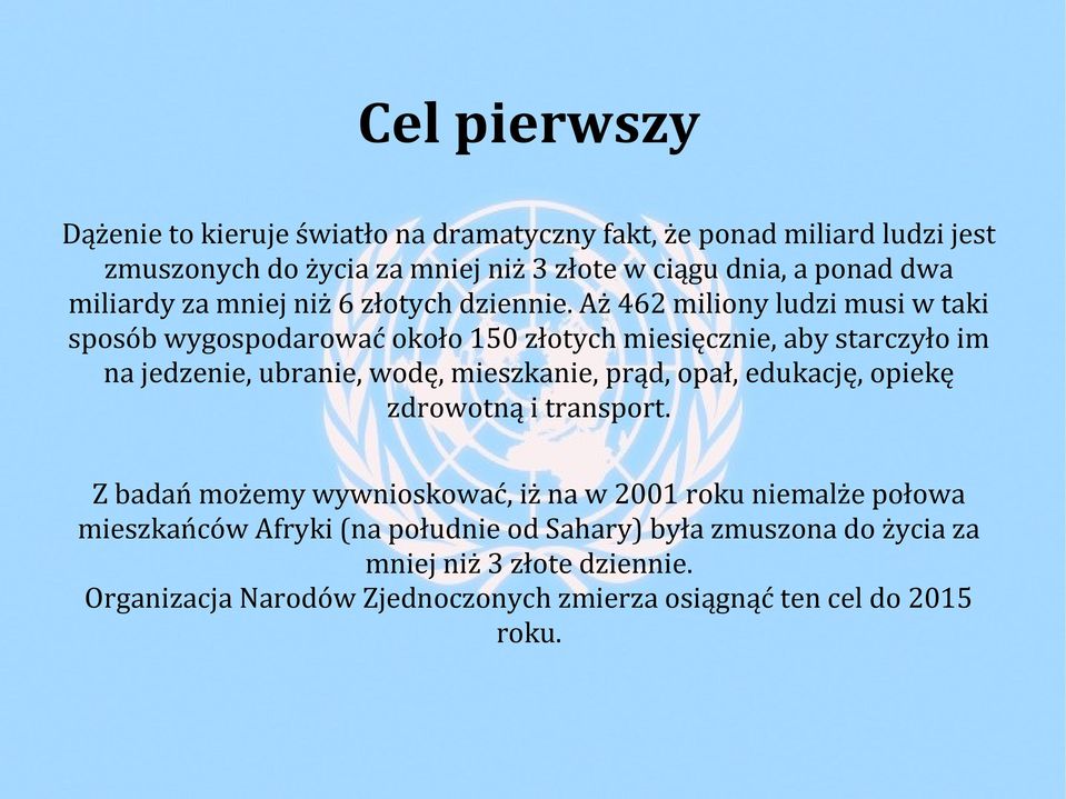 Aż 462 miliony ludzi musi w taki sposób wygospodarować około 150 złotych miesięcznie, aby starczyło im na jedzenie, ubranie, wodę, mieszkanie, prąd, opał,