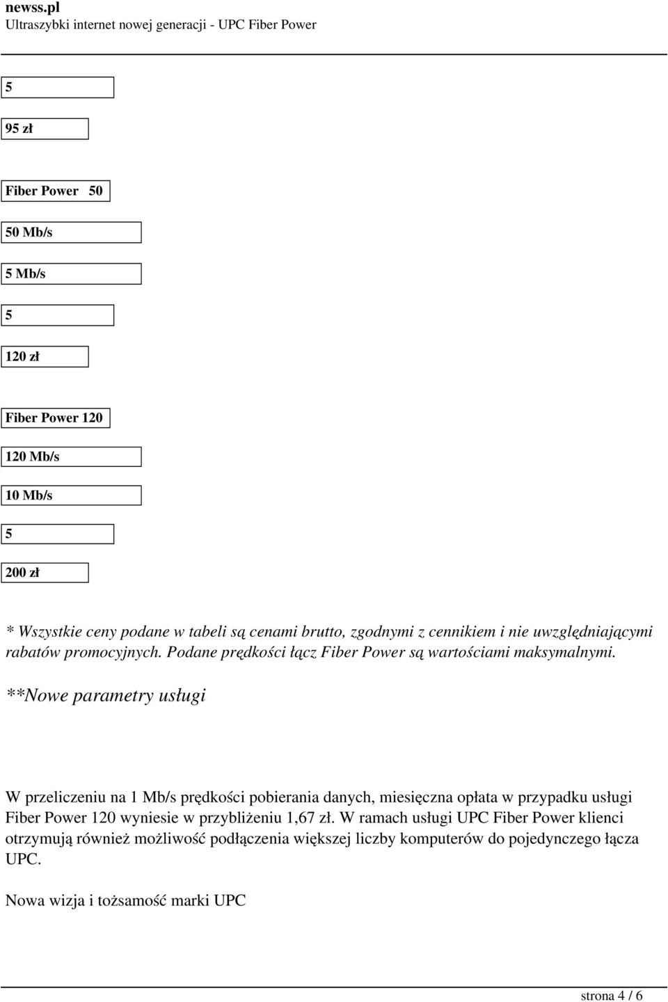 **Nowe parametry usługi W przeliczeniu na 1 Mb/s prędkości pobierania danych, miesięczna opłata w przypadku usługi Fiber Power 120 wyniesie w