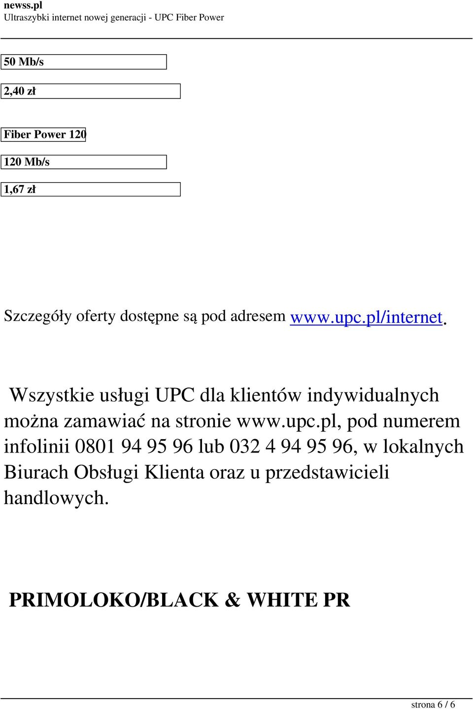 Wszystkie usługi UPC dla klientów indywidualnych można zamawiać na stronie www.upc.