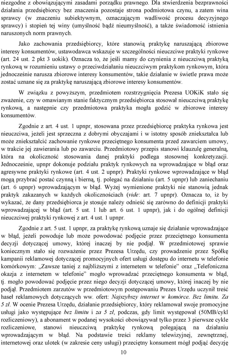 sprawcy) i stopień tej winy (umyślność bądź nieumyślność), a także świadomość istnienia naruszonych norm prawnych.