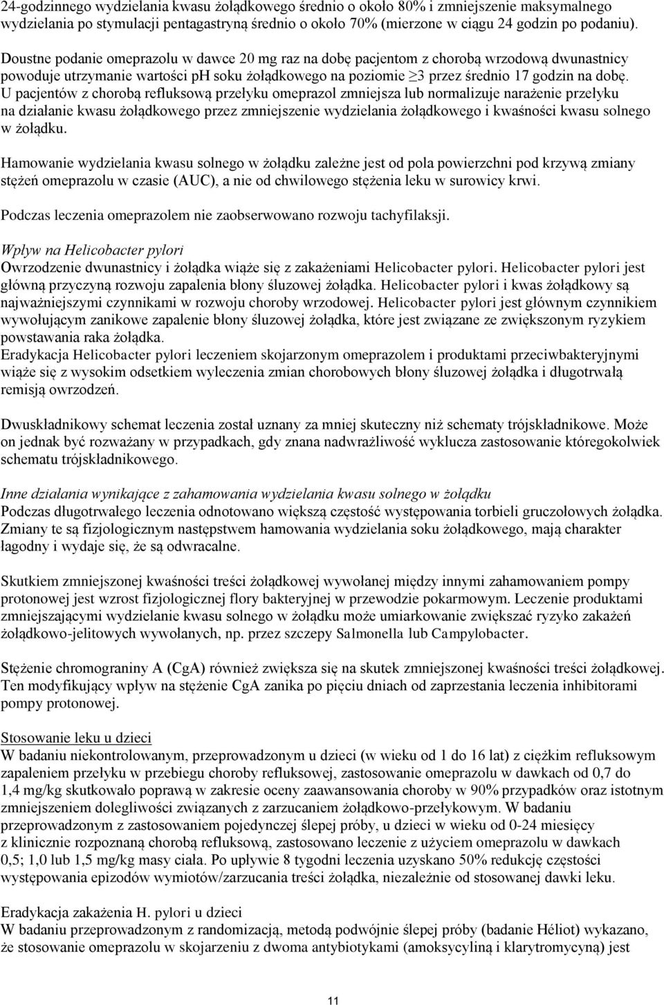 U pacjentów z chorobą refluksową przełyku omeprazol zmniejsza lub normalizuje narażenie przełyku na działanie kwasu żołądkowego przez zmniejszenie wydzielania żołądkowego i kwaśności kwasu solnego w