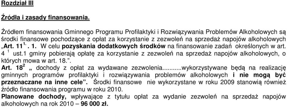 1.. 1. W celu pzyskania ddatkwych śrdków na finanswanie zadań kreślnych w art. 4 1 ust.1 gminy pbierają płatę za krzystanie z zezwleń na sprzedaż napjów alkhlwych, których mwa w art. 18.. Art.