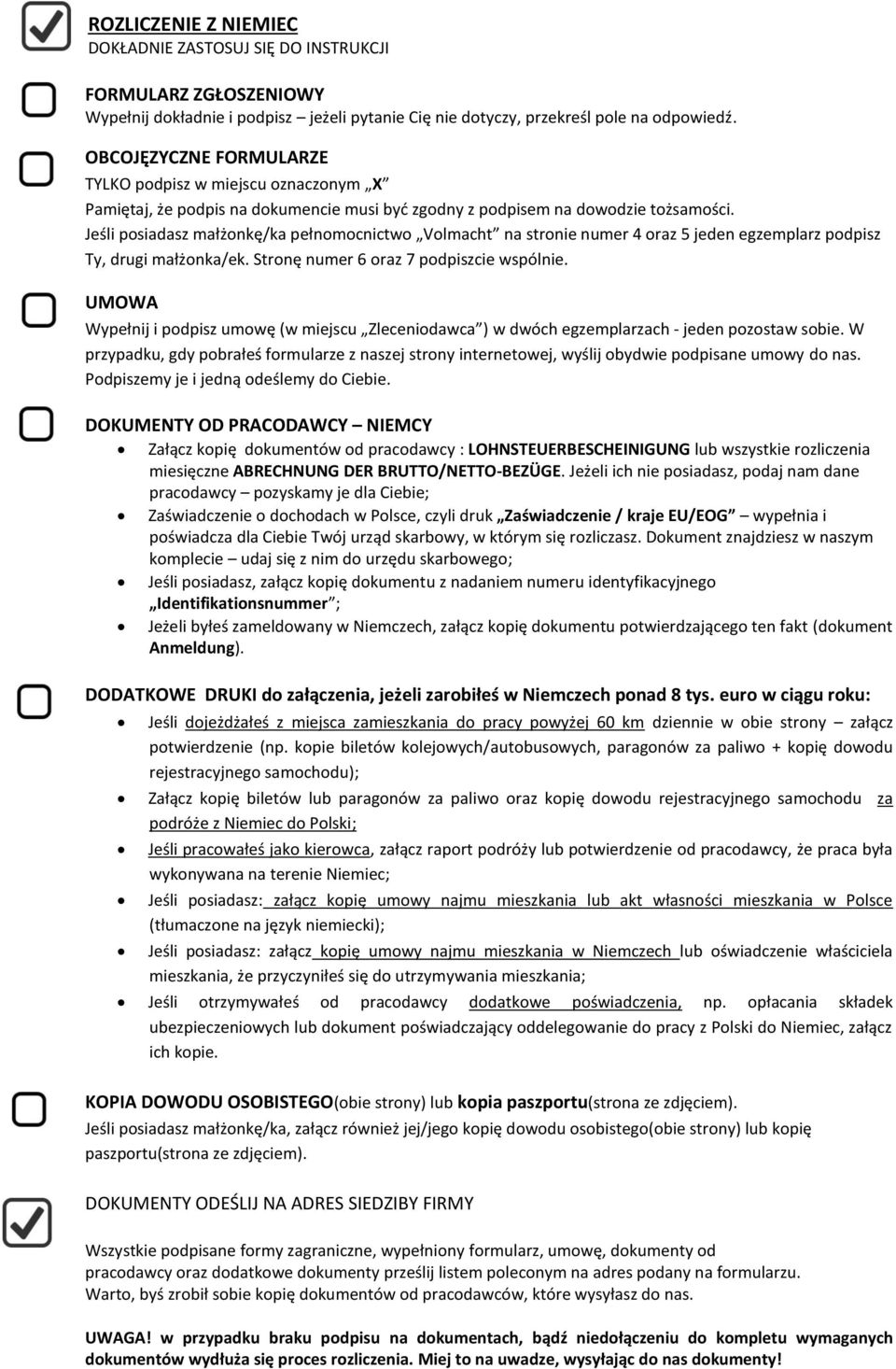 Jeśli posiadasz małżonkę/ka pełnomocnictwo Volmacht na stronie numer 4 oraz 5 jeden egzemplarz podpisz Ty, drugi małżonka/ek. Stronę numer 6 oraz 7 podpiszcie wspólnie.