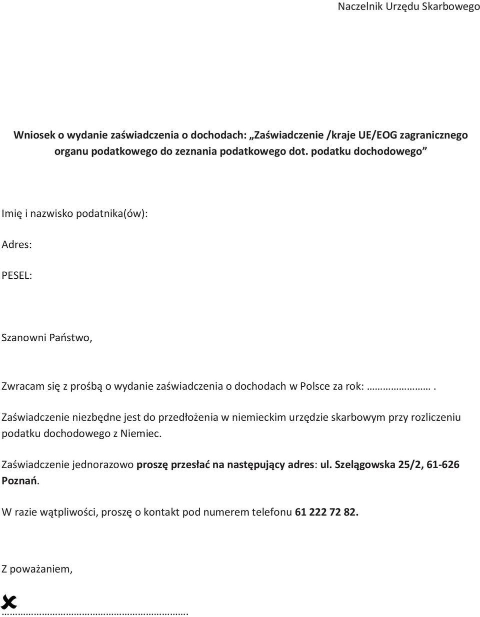 rok:. Zaświadczenie niezbędne jest do przedłożenia w niemieckim urzędzie skarbowym przy rozliczeniu podatku dochodowego z Niemiec.