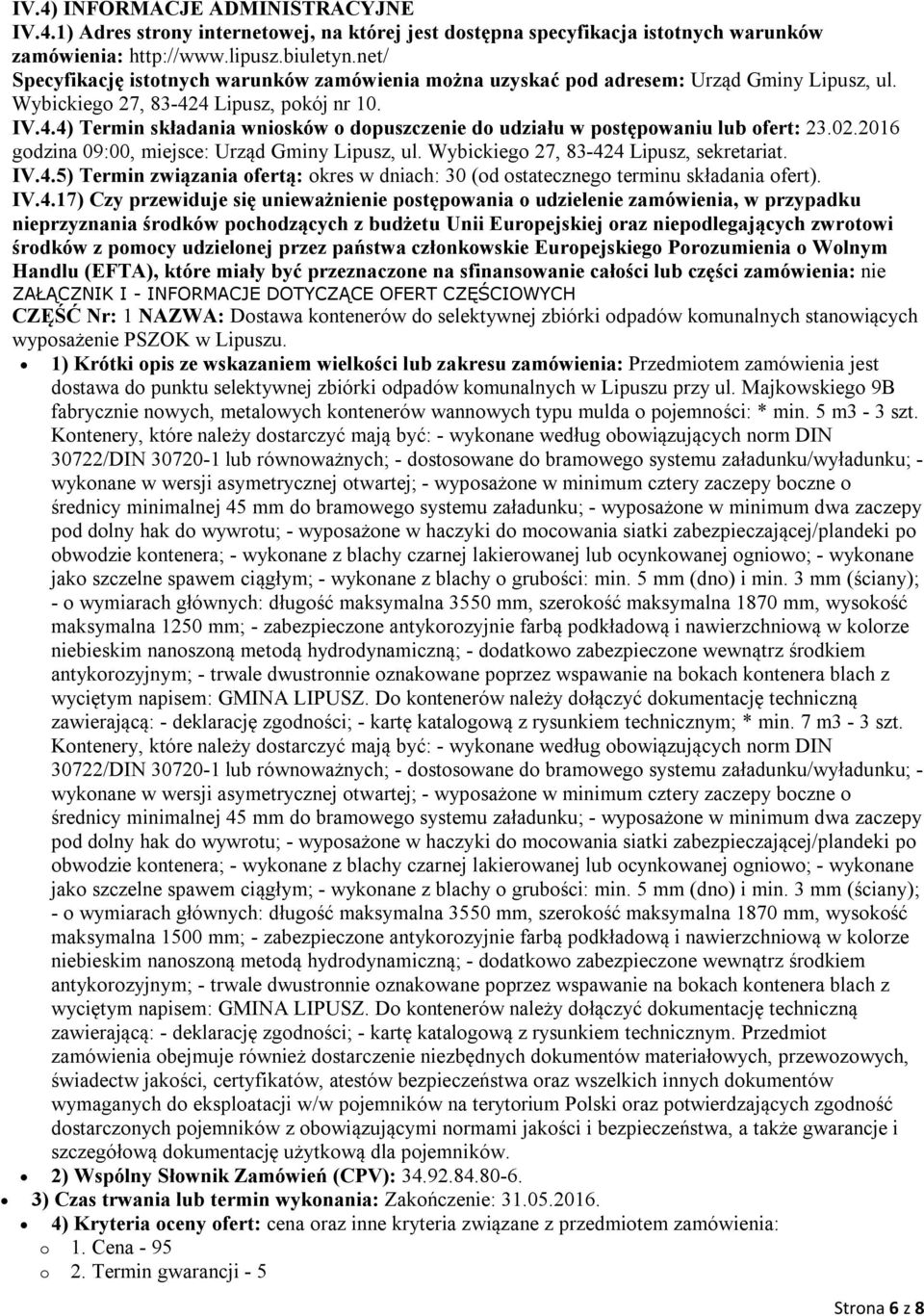 4 Lipusz, pokój nr 10. IV.4.4) Termin składania wniosków o dopuszczenie do udziału w postępowaniu lub ofert: 23.02.2016 godzina 09:00, miejsce: Urząd Gminy Lipusz, ul.