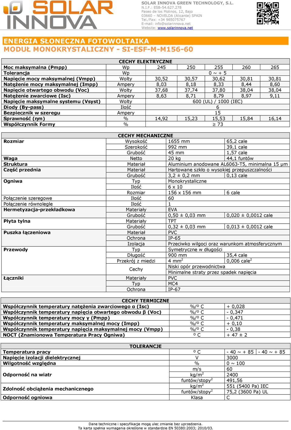 1000 (IEC) Diody (By-pass) Ilość 6 Bezpiecznik w szeregu Ampery 15 Sprawność (ηm) % 14,92 15,23 15,53 15,84 16,14 Współczynnik Formy % 73 CECHY MECHANICZNE Rozmiar Wysokość 1655 mm 65,2 cale