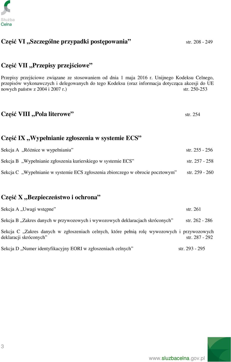 254 Część IX Wypełnianie zgłoszenia w systemie ECS Sekcja A Różnice w wypełnianiu str. 255-256 Sekcja B Wypełnianie zgłoszenia kurierskiego w systemie ECS str.