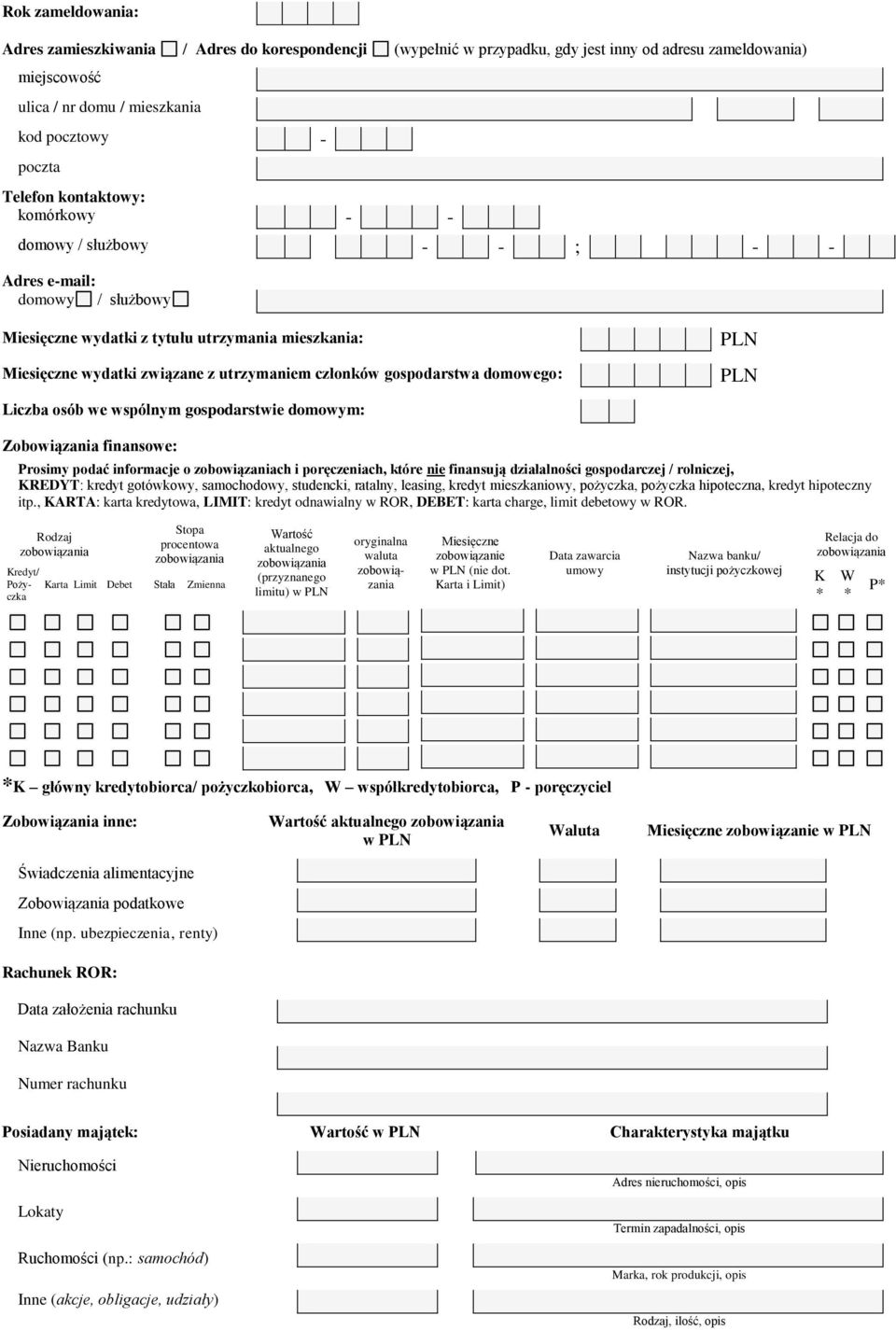 gospodarstwa domowego: Liczba osób we wspólnym gospodarstwie domowym: Zobowiązania finansowe: Prosimy podać informacje o ch i poręczeniach, które nie finansują działalności gospodarczej / rolniczej,