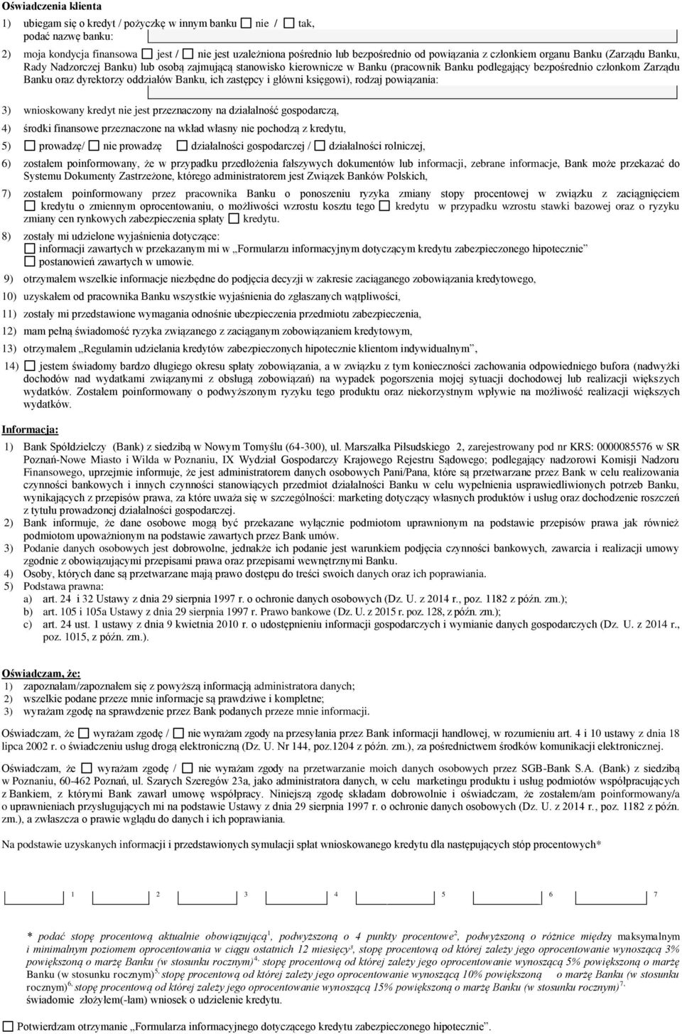 oddziałów Banku, ich zastępcy i główni księgowi), rodzaj powiązania: 3) wnioskowany kredyt nie jest przeznaczony na działalność gospodarczą, 4) środki finansowe przeznaczone na wkład własny nie