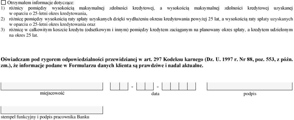 całkowitym koszcie kredytu (odsetkowym i innym) pomiędzy kredytem zaciąganym na planowany okres spłaty, a kredytem udzielonym na okres 25 lat.