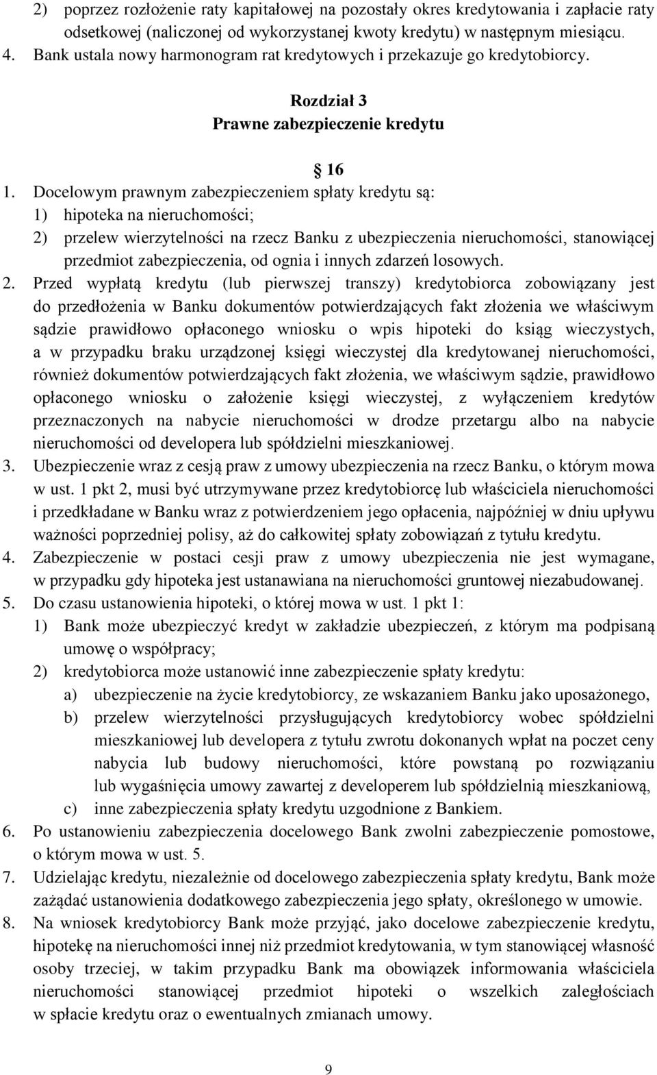 Docelowym prawnym zabezpieczeniem spłaty kredytu są: 1) hipoteka na nieruchomości; 2) przelew wierzytelności na rzecz Banku z ubezpieczenia nieruchomości, stanowiącej przedmiot zabezpieczenia, od