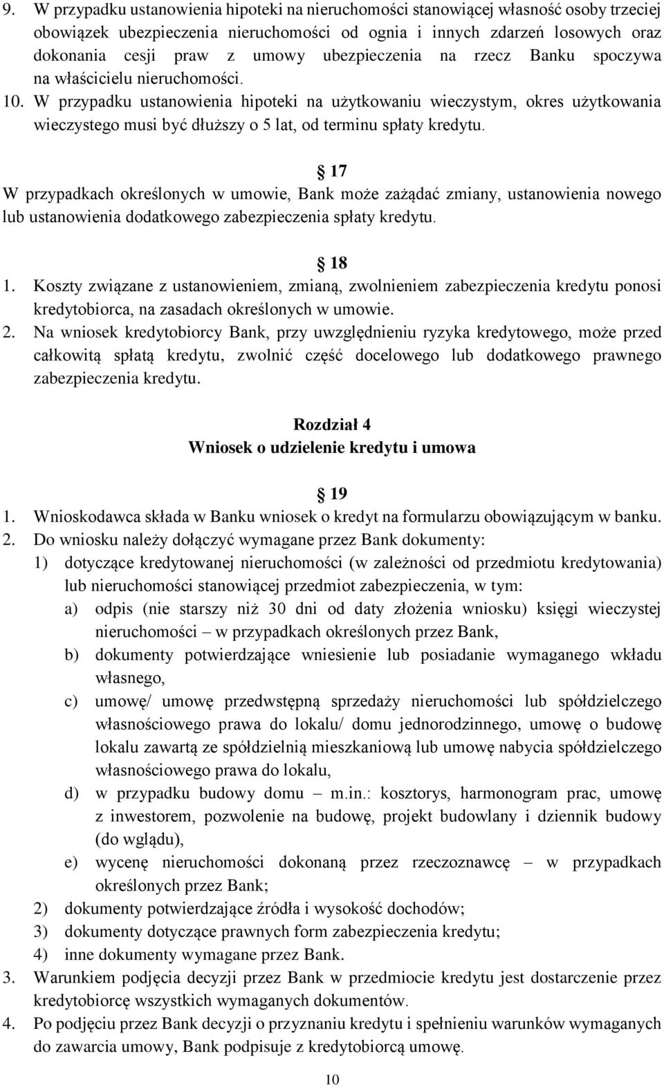 W przypadku ustanowienia hipoteki na użytkowaniu wieczystym, okres użytkowania wieczystego musi być dłuższy o 5 lat, od terminu spłaty kredytu.