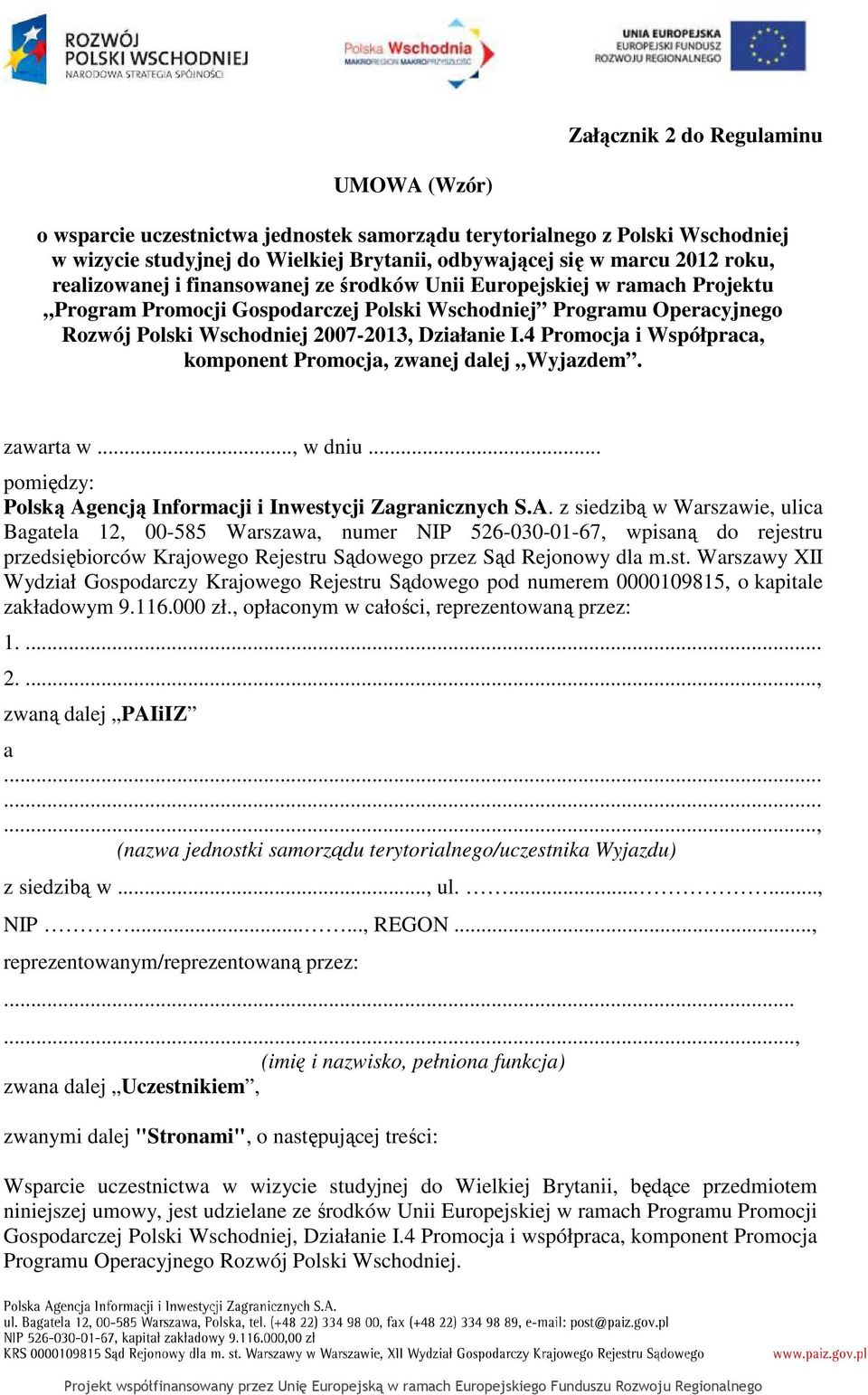 4 Promocja i Współpraca, komponent Promocja, zwanej dalej Wyjazdem. zawarta w..., w dniu... pomiędzy: Polską Ag