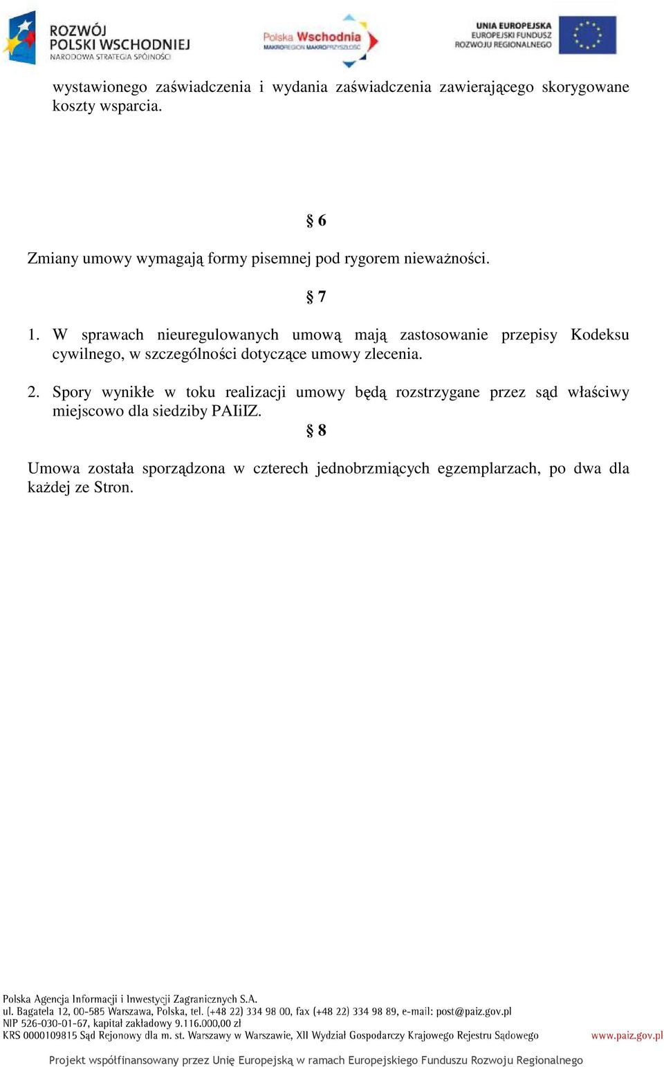 W sprawach nieuregulowanych umową mają zastosowanie przepisy Kodeksu cywilnego, w szczególności dotyczące umowy zlecenia.