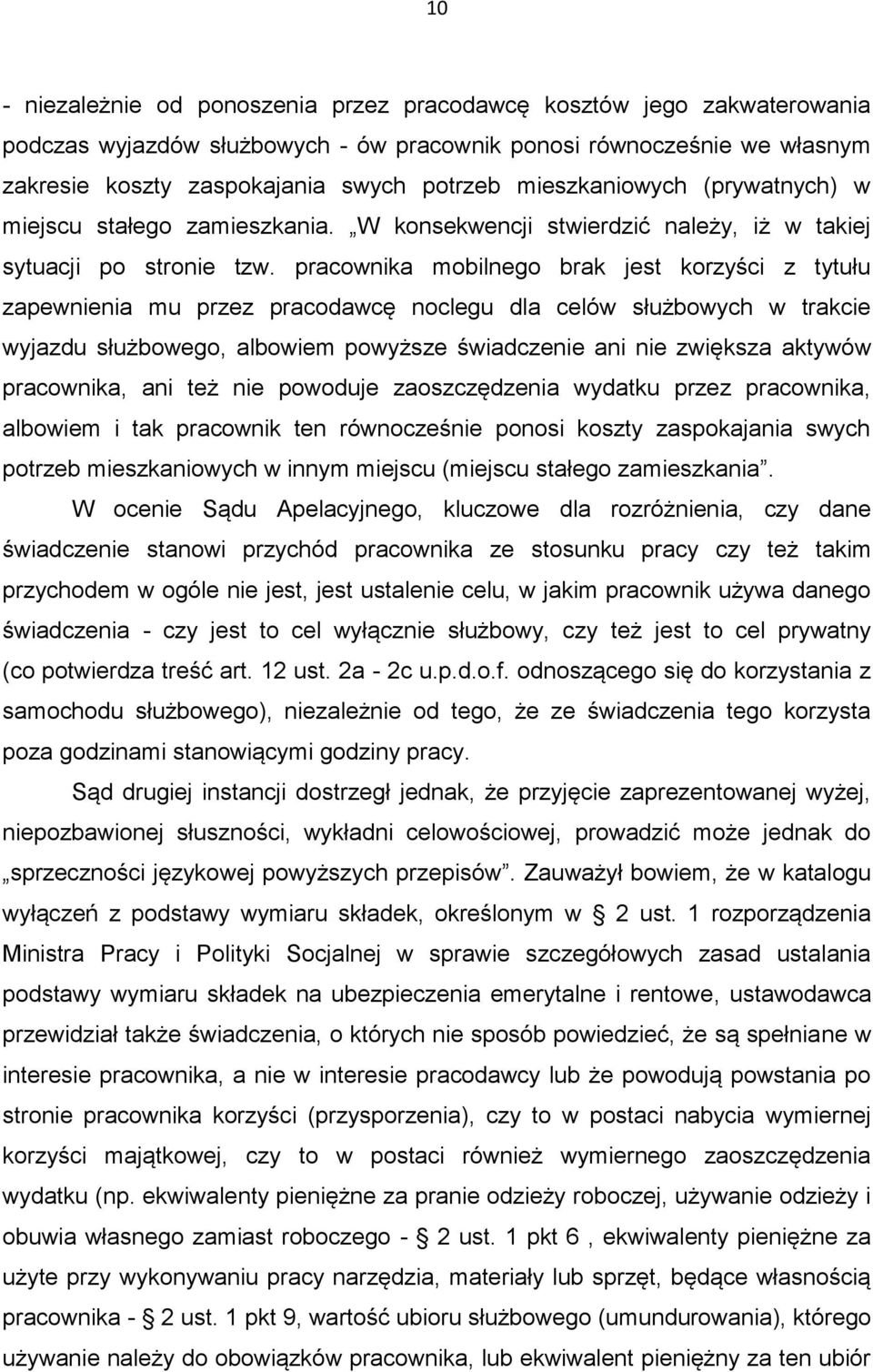 pracownika mobilnego brak jest korzyści z tytułu zapewnienia mu przez pracodawcę noclegu dla celów służbowych w trakcie wyjazdu służbowego, albowiem powyższe świadczenie ani nie zwiększa aktywów