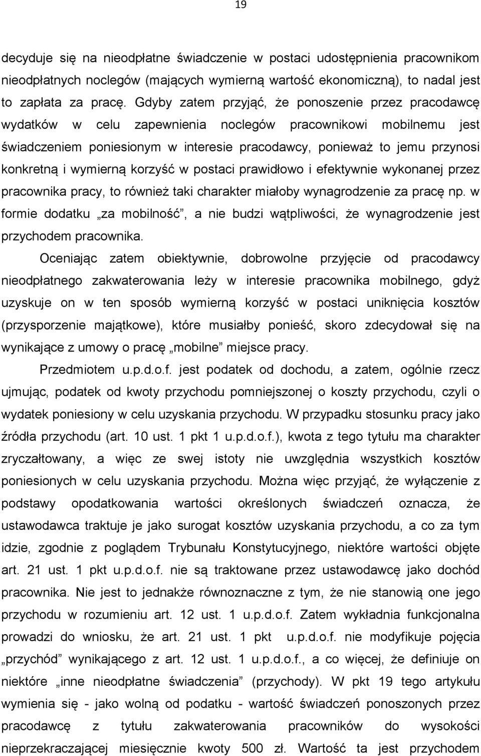 konkretną i wymierną korzyść w postaci prawidłowo i efektywnie wykonanej przez pracownika pracy, to również taki charakter miałoby wynagrodzenie za pracę np.