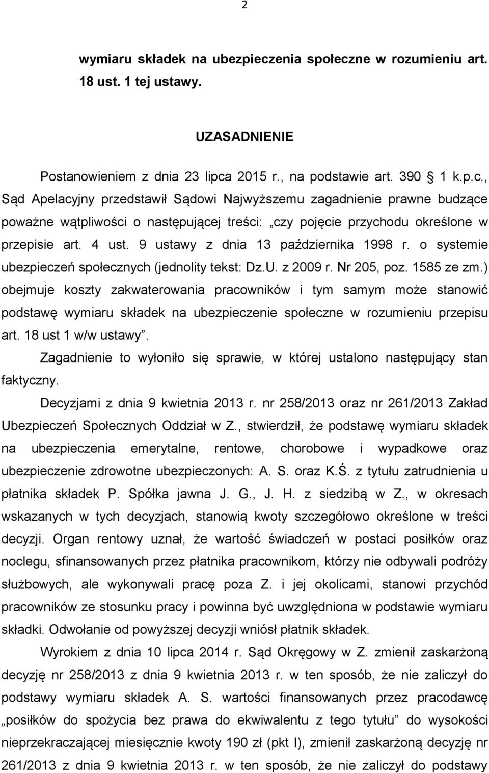 ) obejmuje koszty zakwaterowania pracowników i tym samym może stanowić podstawę wymiaru składek na ubezpieczenie społeczne w rozumieniu przepisu art. 18 ust 1 w/w ustawy.