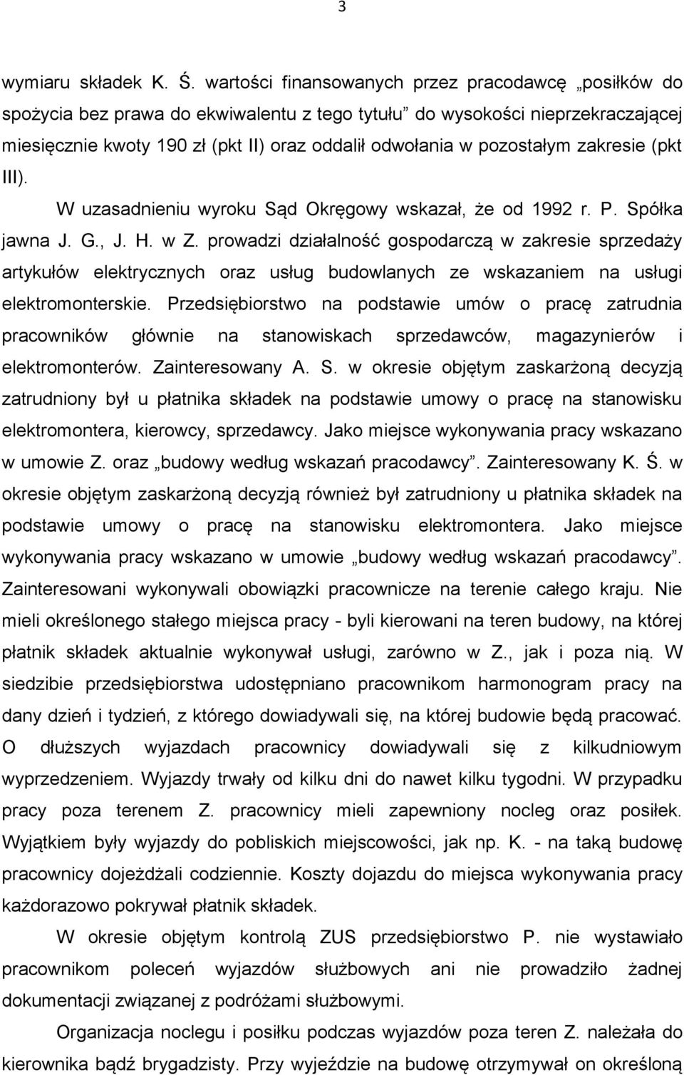 pozostałym zakresie (pkt III). W uzasadnieniu wyroku Sąd Okręgowy wskazał, że od 1992 r. P. Spółka jawna J. G., J. H. w Z.