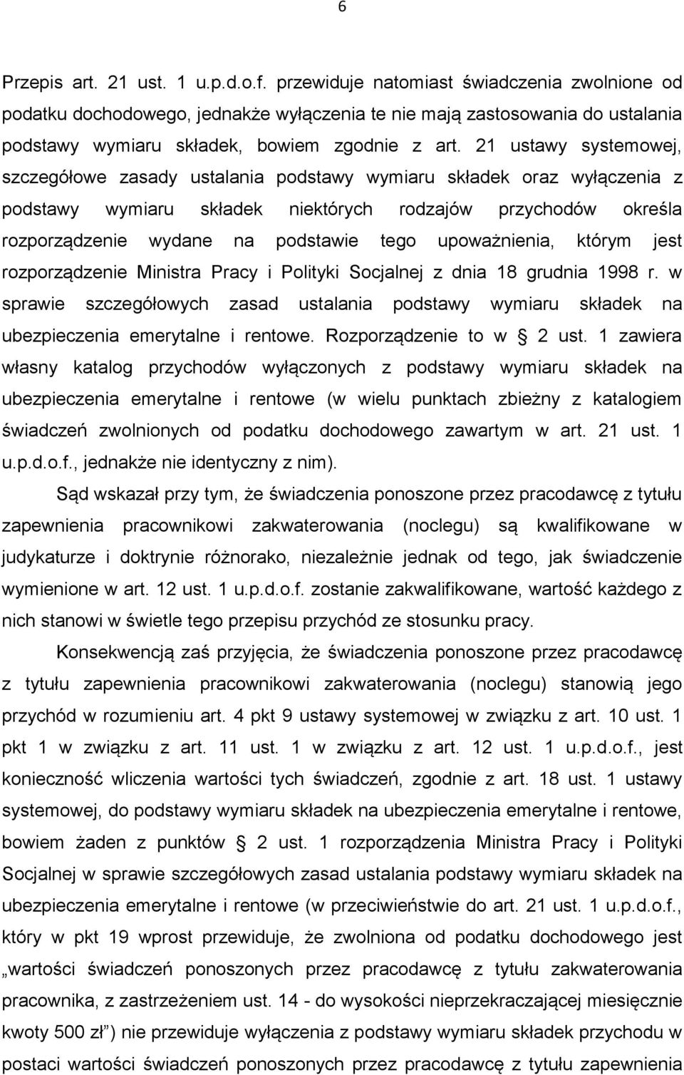 21 ustawy systemowej, szczegółowe zasady ustalania podstawy wymiaru składek oraz wyłączenia z podstawy wymiaru składek niektórych rodzajów przychodów określa rozporządzenie wydane na podstawie tego