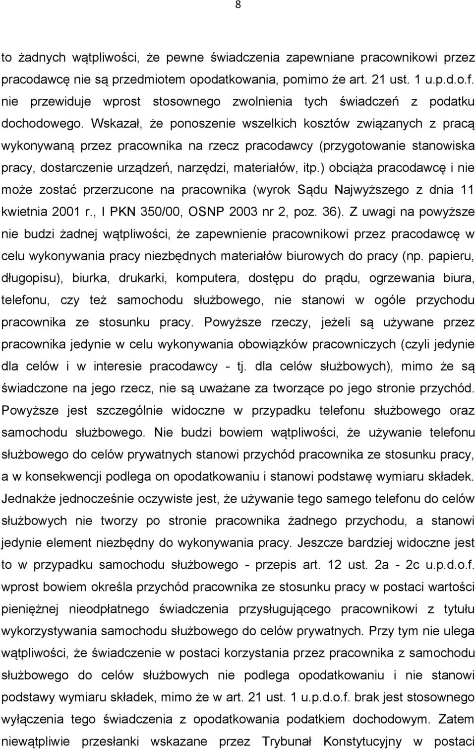 Wskazał, że ponoszenie wszelkich kosztów związanych z pracą wykonywaną przez pracownika na rzecz pracodawcy (przygotowanie stanowiska pracy, dostarczenie urządzeń, narzędzi, materiałów, itp.