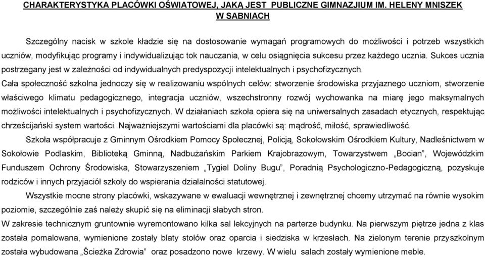 nauczania, w celu osiągnięcia sukcesu przez każdego ucznia. Sukces ucznia postrzegany jest w zależności od indywidualnych predyspozycji intelektualnych i psychofizycznych.