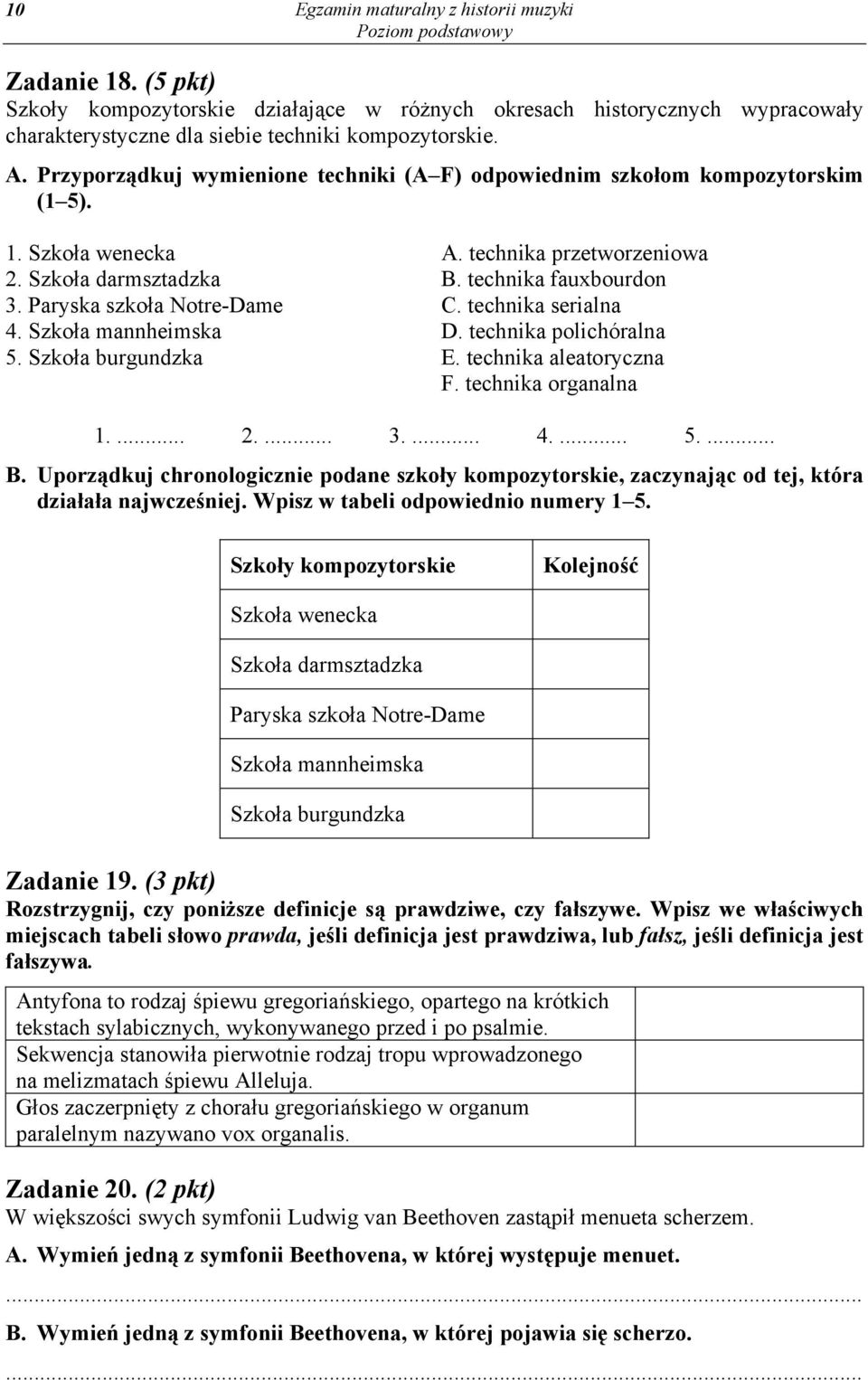 technika przetworzeniowa B. technika fauxbourdon C. technika serialna D. technika polichóralna E. technika aleatoryczna F. technika organalna 1.... 2.... 3.... 4.... 5.... B. Uporz dkuj chronologicznie podane szko y kompozytorskie, zaczynaj c od tej, która dzia a a najwcze niej.