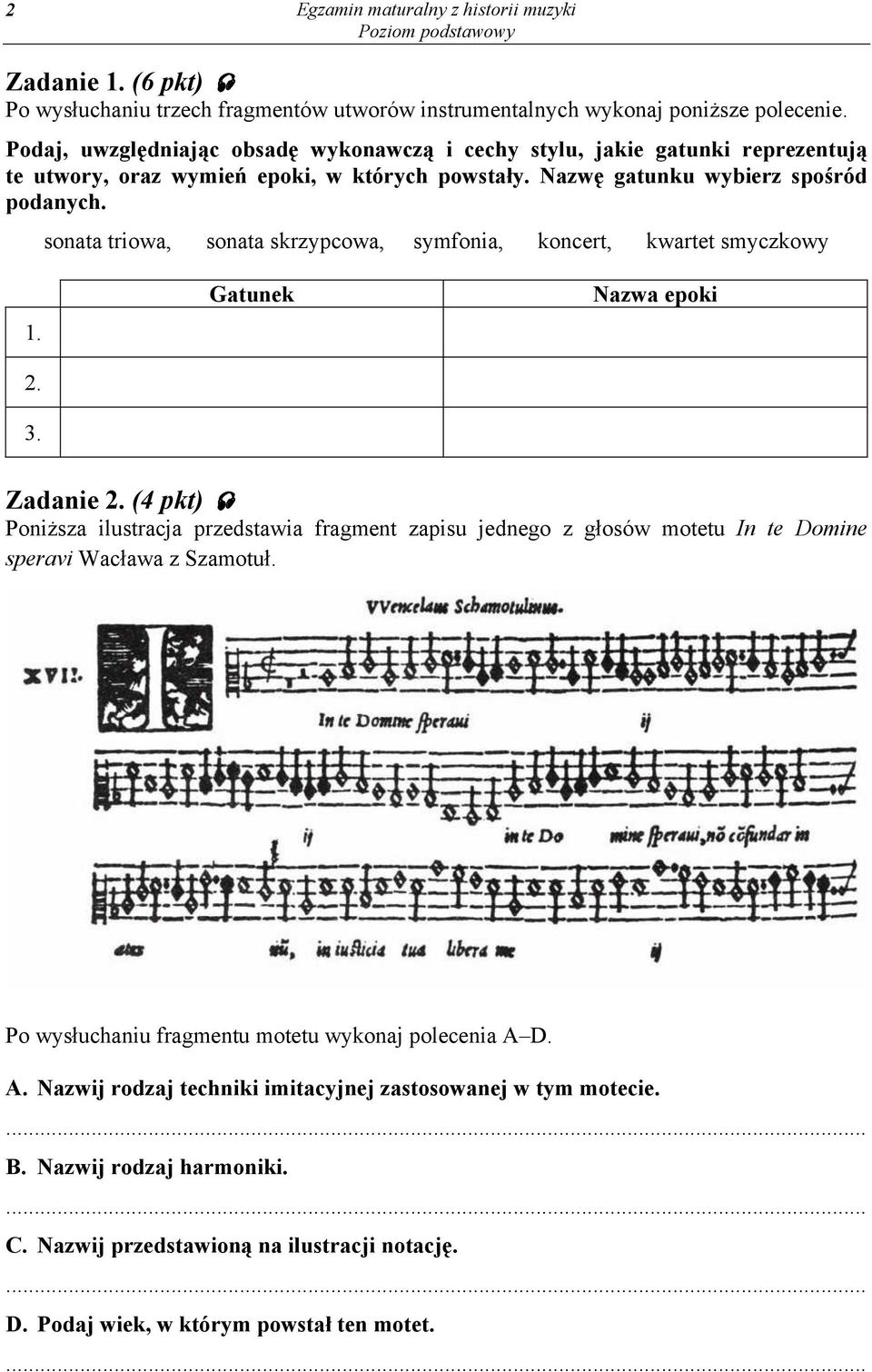 sonata triowa, sonata skrzypcowa, symfonia, koncert, kwartet smyczkowy 1. 2. 3. Gatunek Nazwa epoki Zadanie 2.