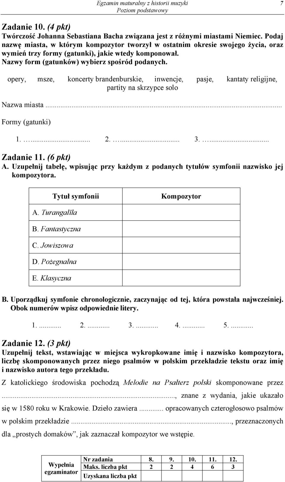 opery, msze, koncerty brandenburskie, inwencje, pasje, kantaty religijne, partity na skrzypce solo Nazwa miasta... Formy (gatunki) 1.... 2.... 3.... Zadanie 11. (6 pkt) A.