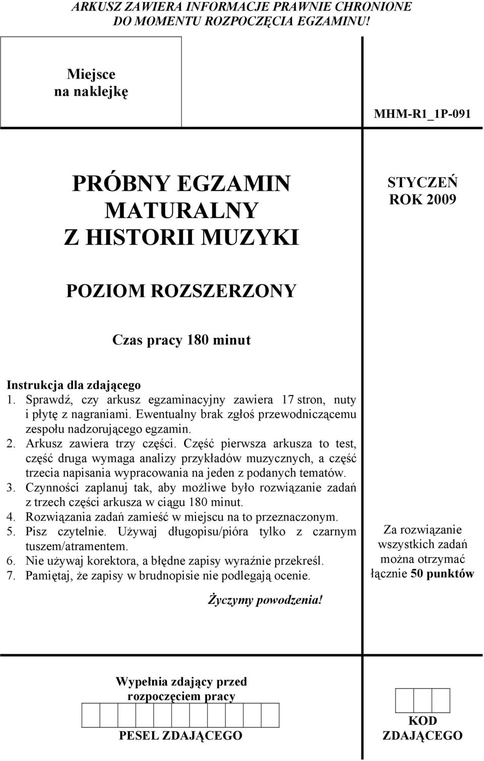 Sprawdź, czy arkusz egzaminacyjny zawiera 17 stron, nuty i płytę z nagraniami. Ewentualny brak zgłoś przewodniczącemu zespołu nadzorującego egzamin. 2. Arkusz zawiera trzy części.