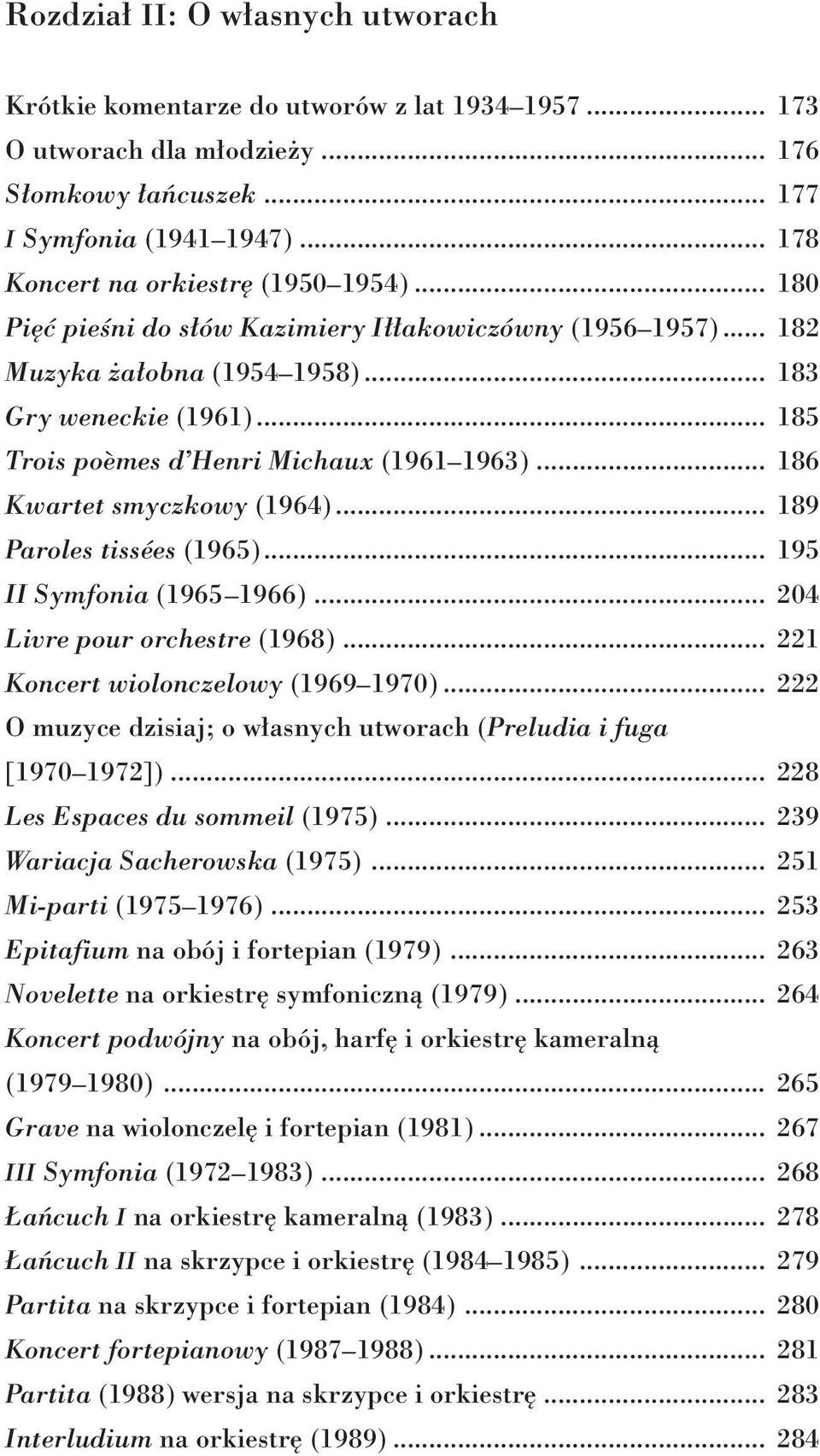 .. 185 Trois poèmes d Henri Michaux (1961 1963)... 186 Kwartet smyczkowy (1964)... 189 Paroles tissées (1965)... 195 II Symfonia (1965 1966)... 204 Livre pour orchestre (1968).