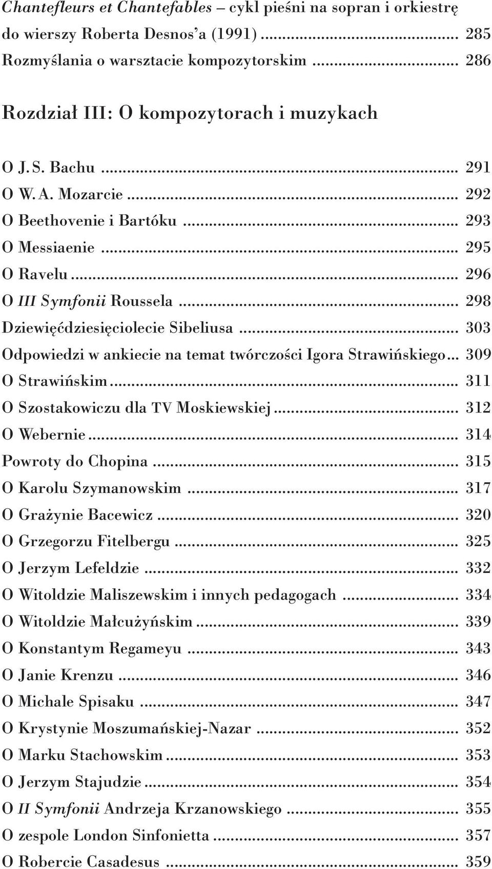 .. 303 Odpowiedzi w ankiecie na temat twórczości Igora Strawińskiego... 309 O Strawińskim... 311 O Szostakowiczu dla TV Moskiewskiej... 312 O Webernie... 314 Powroty do Chopina.