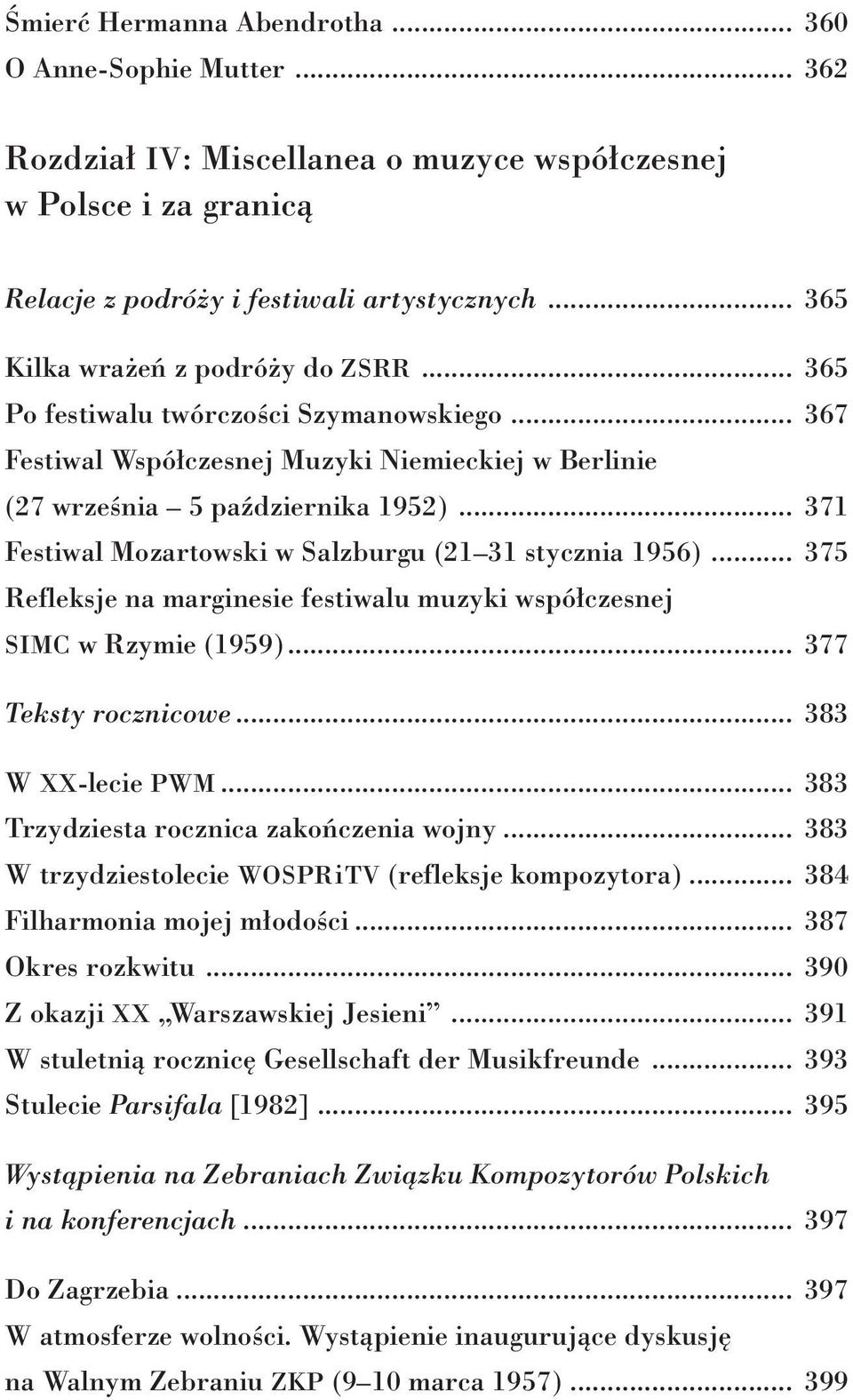 .. 371 Festiwal Mozartowski w Salzburgu (21 31 stycznia 1956)... 375 Refleksje na marginesie festiwalu muzyki współczesnej SIMC w Rzymie (1959)... 377 Teksty rocznicowe... 383 W XX-lecie PWM.