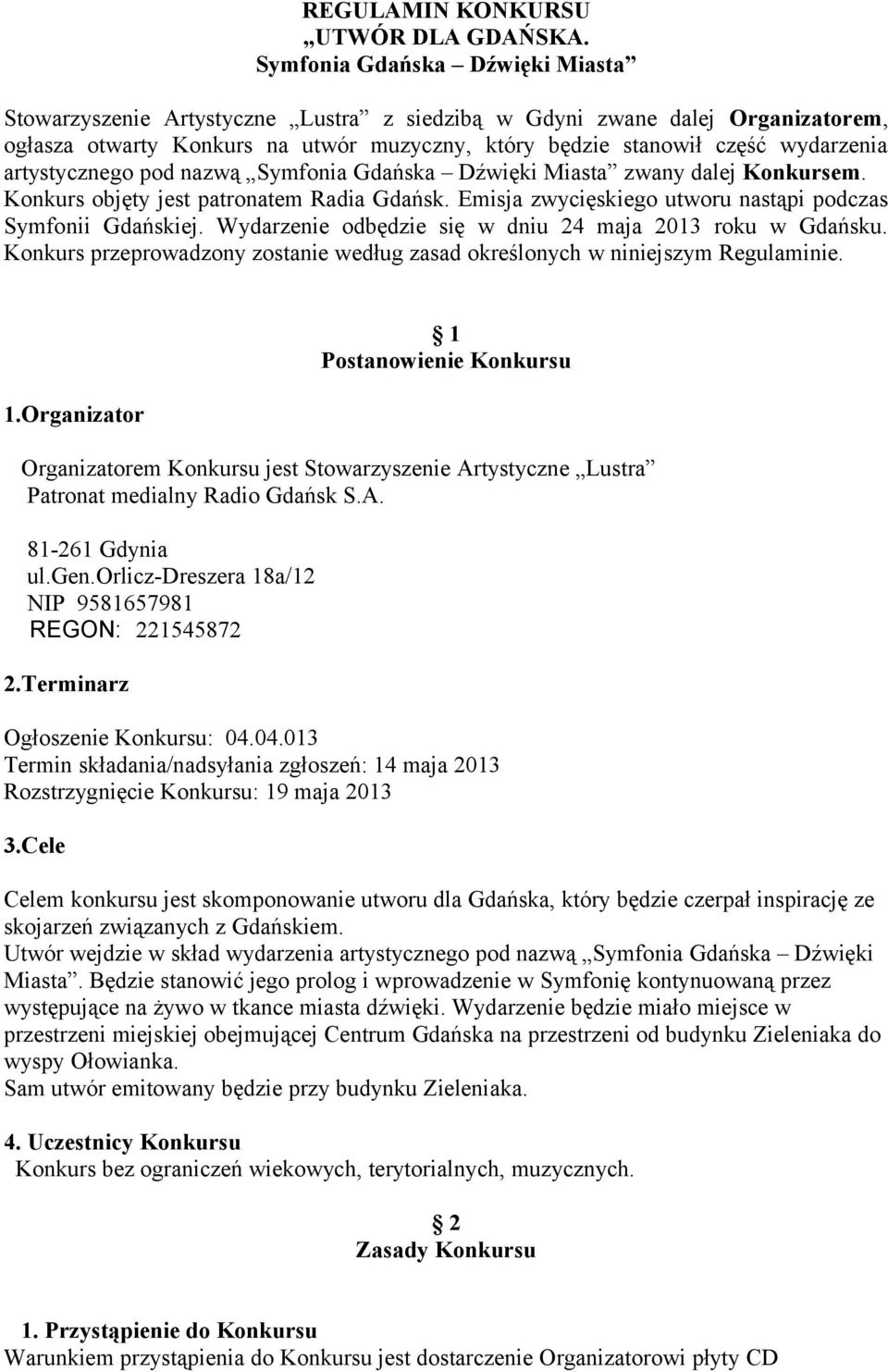 artystycznego pod nazwą Symfonia Gdańska Dźwięki Miasta zwany dalej Konkursem. Konkurs objęty jest patronatem Radia Gdańsk. Emisja zwycięskiego utworu nastąpi podczas Symfonii Gdańskiej.