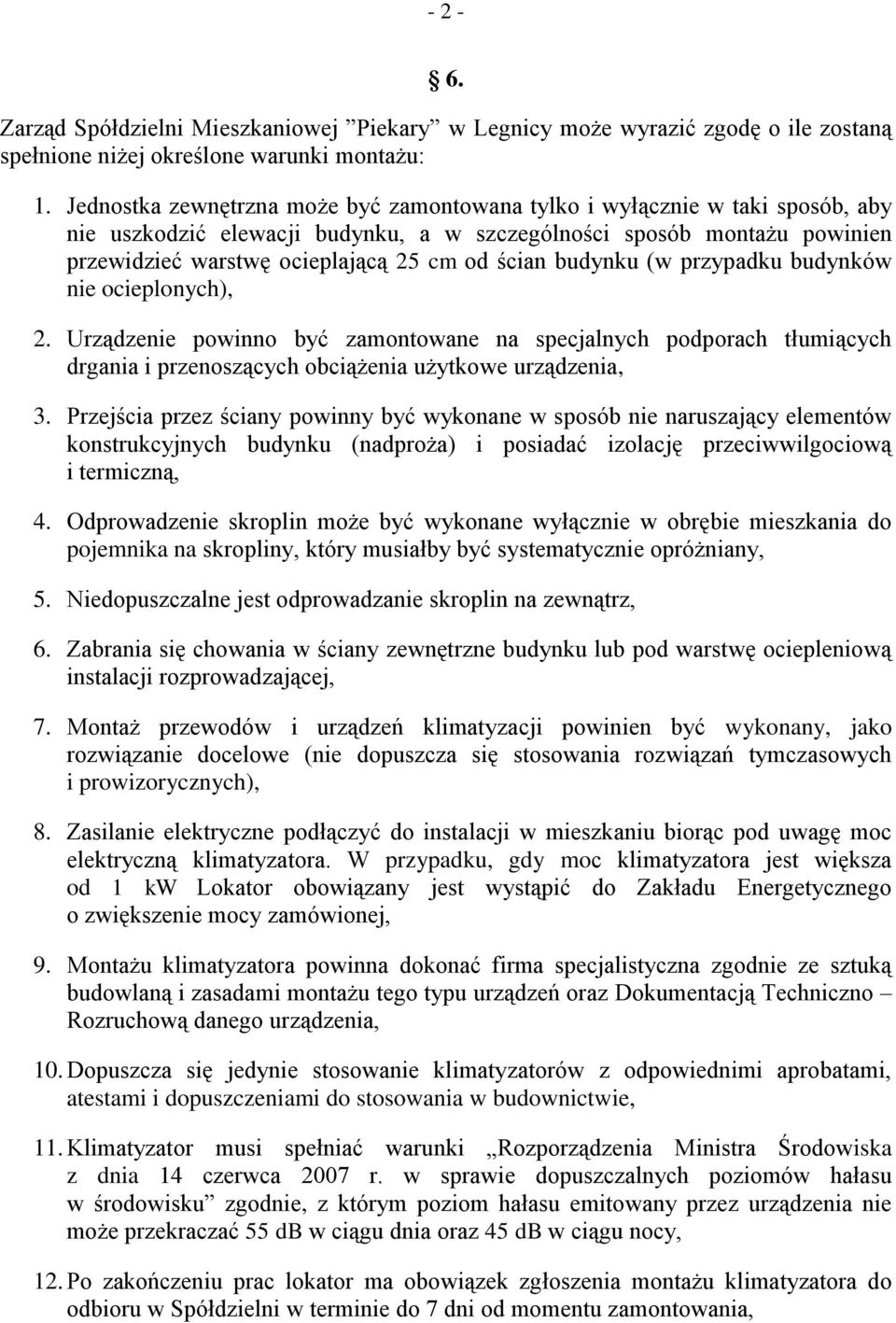 budynku (w przypadku budynków nie ocieplonych), 2. Urządzenie powinno być zamontowane na specjalnych podporach tłumiących drgania i przenoszących obciążenia użytkowe urządzenia, 3.