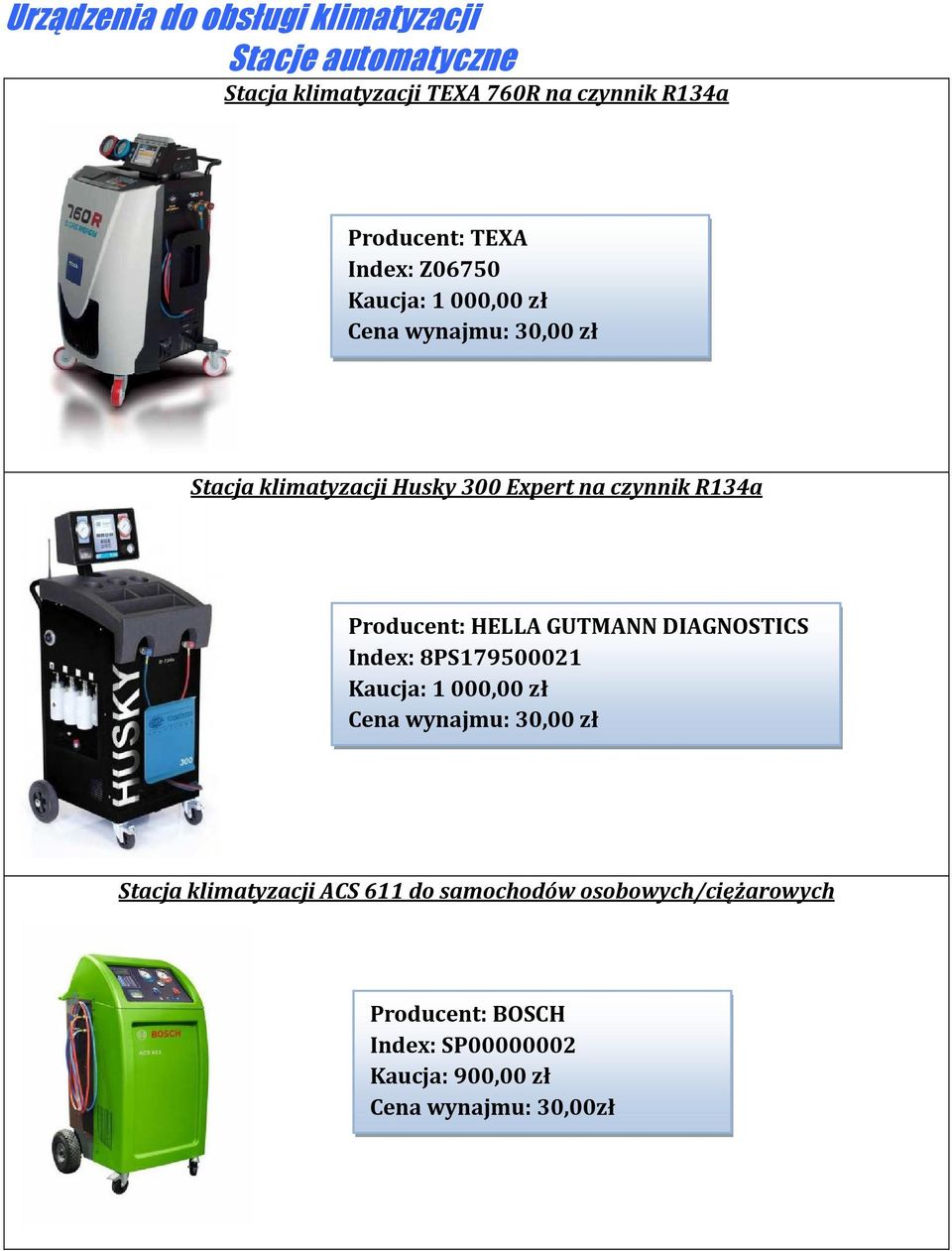 Producent: HELLA GUTMANN DIAGNOSTICS Index: 8PS179500021 Kaucja: 1 000,00 zł Stacja klimatyzacji